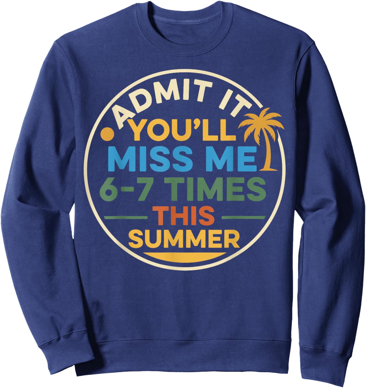 End of School Teacher Admit It You'll Miss Me 67 Last Day Sweatshirt - Sweatshirt | Navy