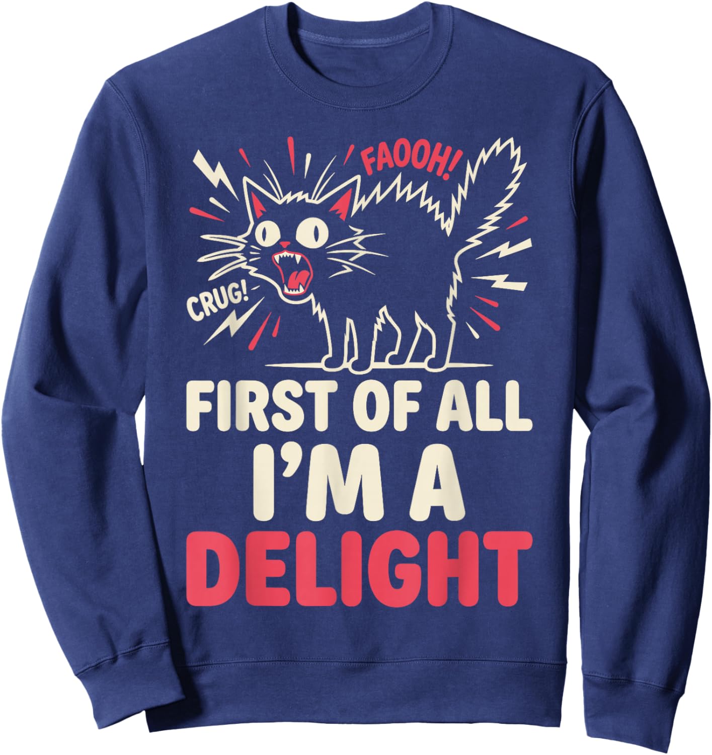 First of All Im A Delight Funny Angry Animal Humor Men Women Sweatshirt - Sweatshirt | Navy