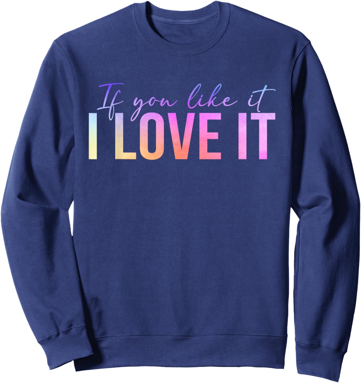 If You Like It I Love It Positive Energy Minding My Business Sweatshirt - Sweatshirt | Navy