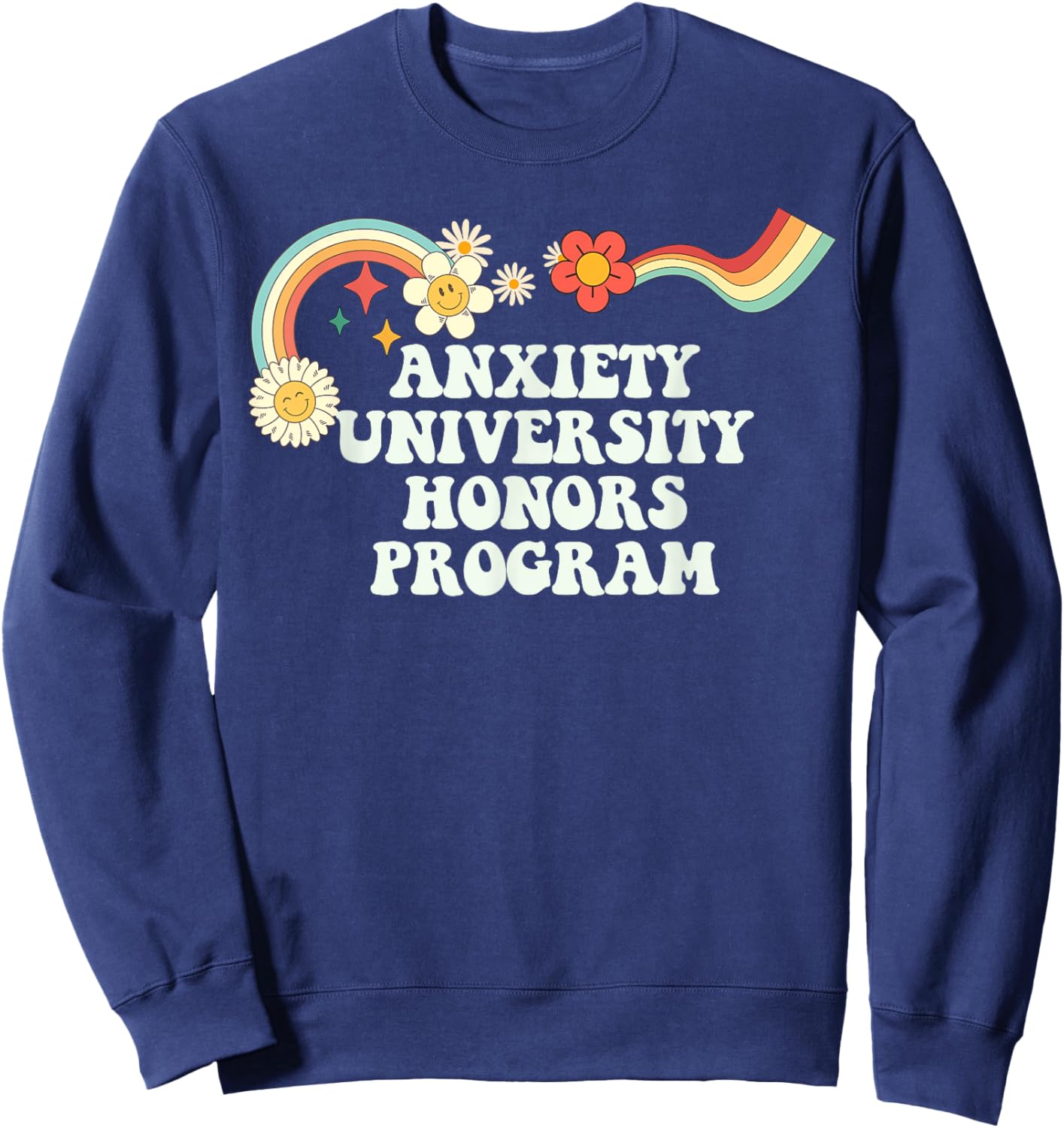 Cool Groovy Quote Anxiety University Honors Program Saying Sweatshirt - Sweatshirt | Navy