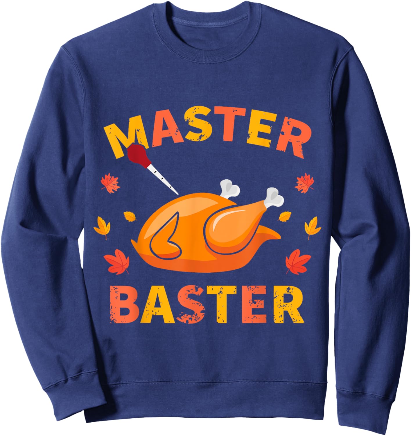 Master Baster Funny Turkey Baster Thanksgiving Men Women Sweatshirt - Sweatshirt | Navy