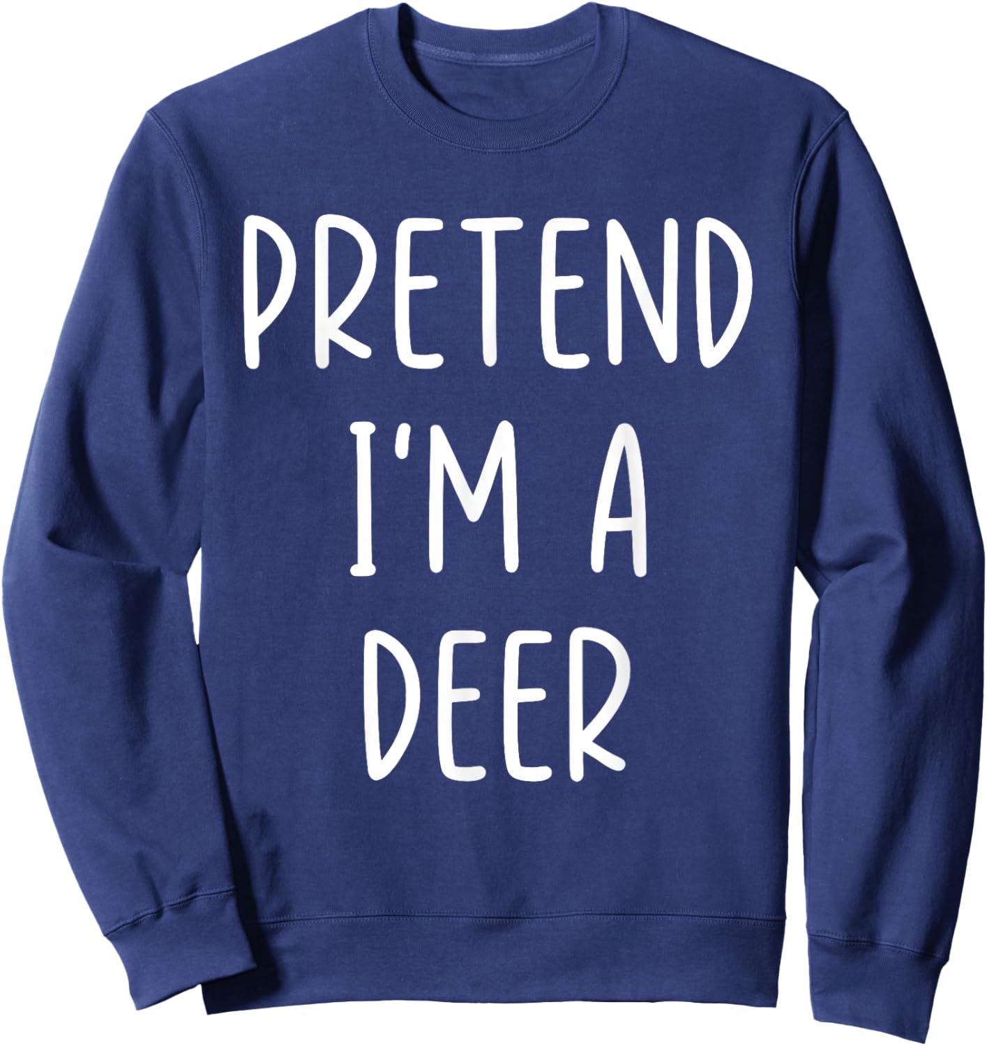 Funny Pretend I'm A Deer Costume Halloween Easy Sweatshirt - Sweatshirt | Navy