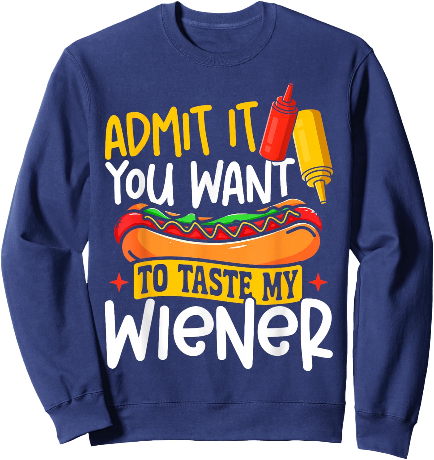 Hot Dog Adult Humor Pun Naughty Admit It You Want to Taste Sweatshirt - Sweatshirt | Navy