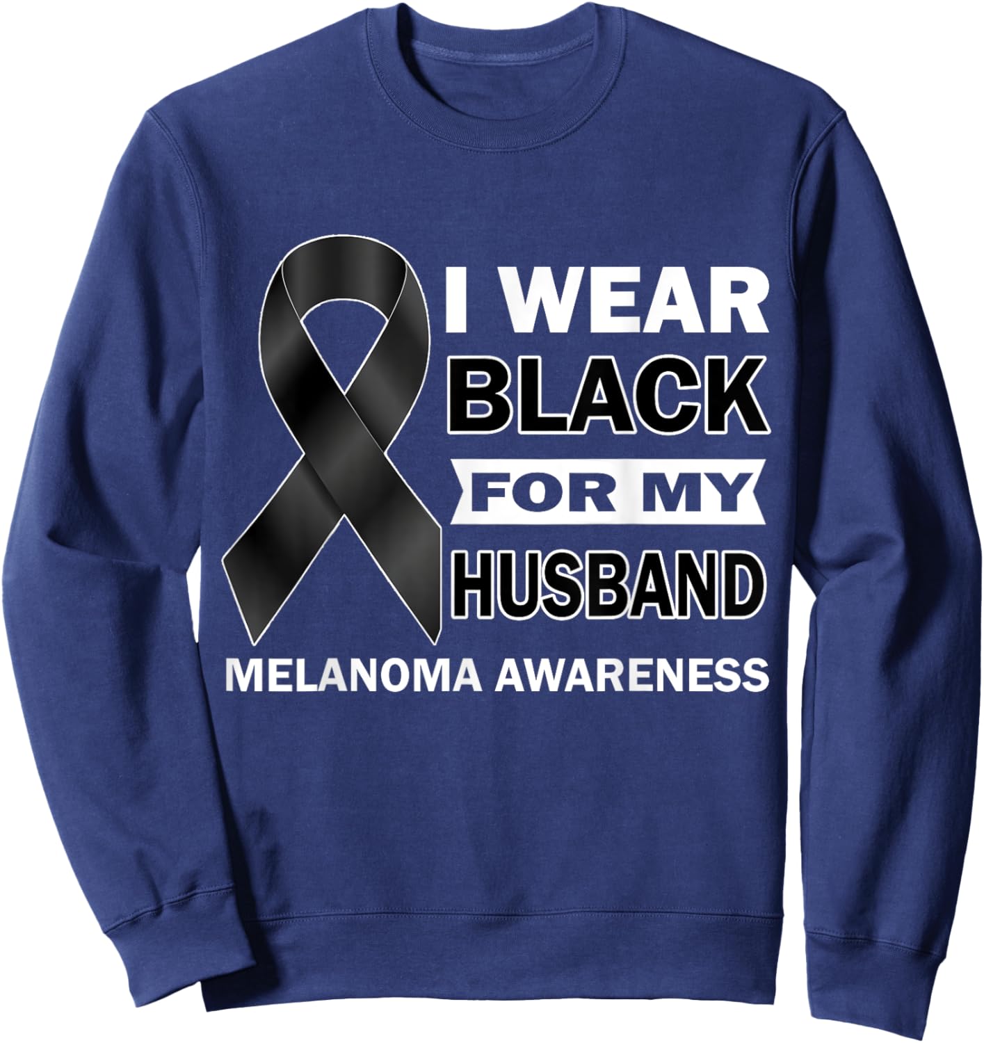I Wear Black For My Husband Melanoma Cancer Awareness Month Sweatshirt - Sweatshirt | Navy