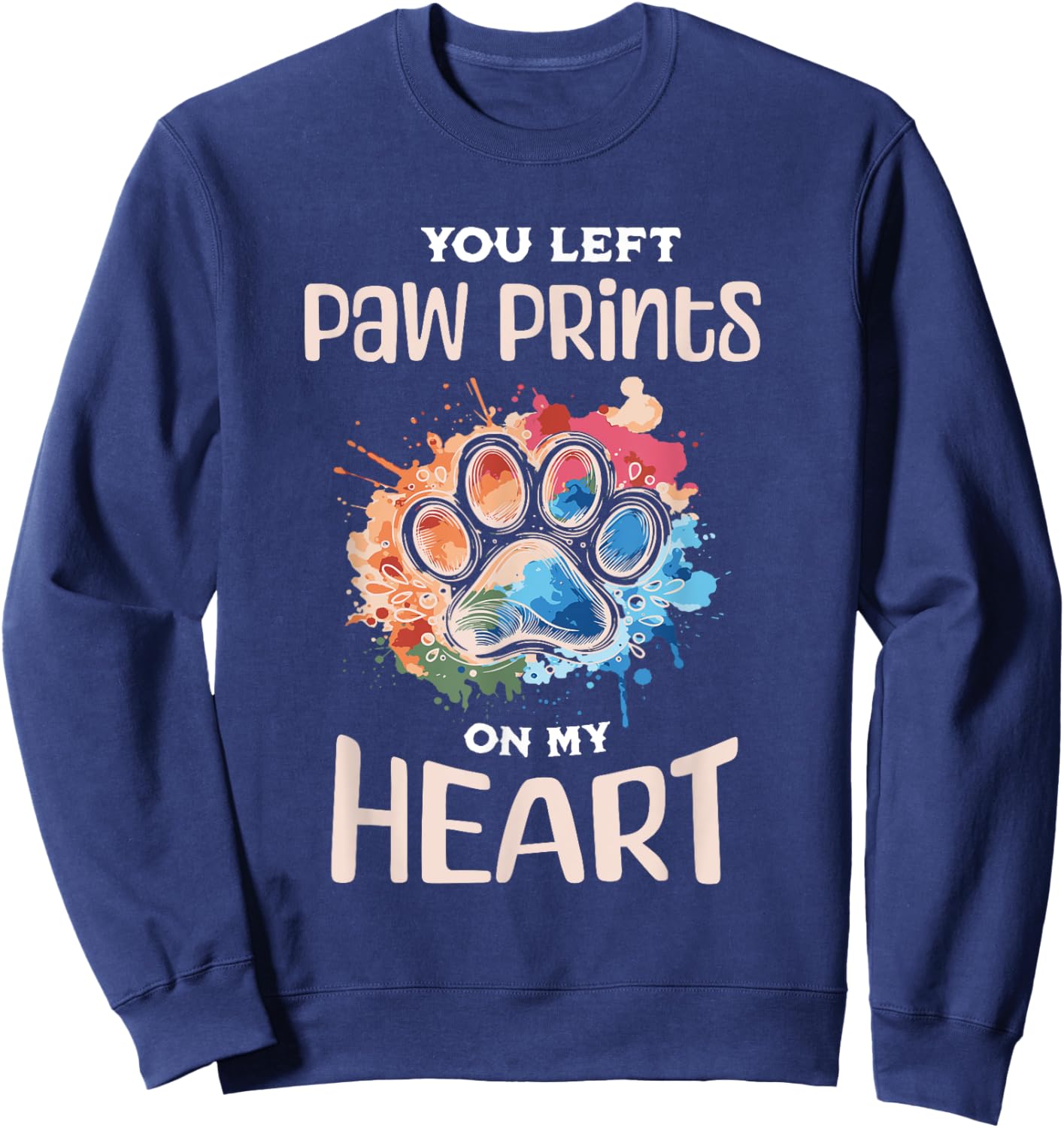 Dog paw print pet footprint, you left paw print on my heart Men Women Sweatshirt - Sweatshirt | Navy