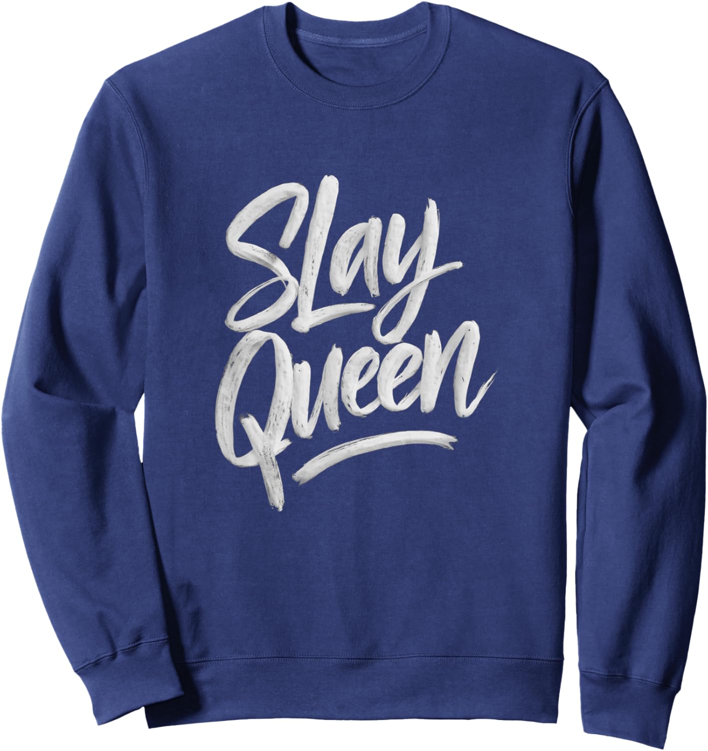 Slay Queen for Self Confidence Make Someone Laugh Girl Slang Sweatshirt - Sweatshirt | Navy