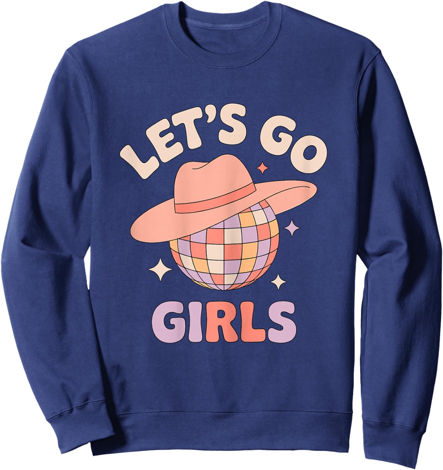 Let’s Go Girls Disco Cowgirl Quote Western Party Sweatshirt - Sweatshirt | Navy