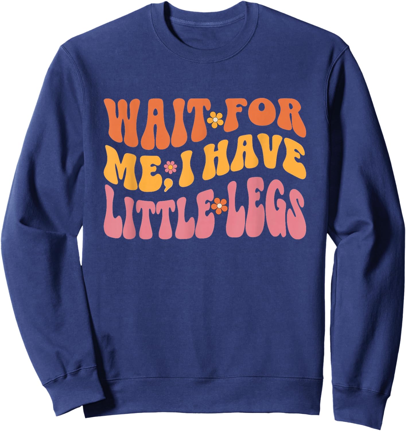 Lustige Kurze Beine Meme Women Wait for Me, I Have Little Legs Sweatshirt - Sweatshirt | Navy
