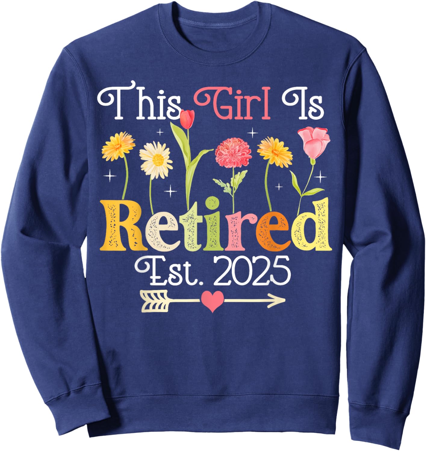This Girl Is Retired Est 2025 Women Retirement Floral Funny Sweatshirt - Sweatshirt | Navy