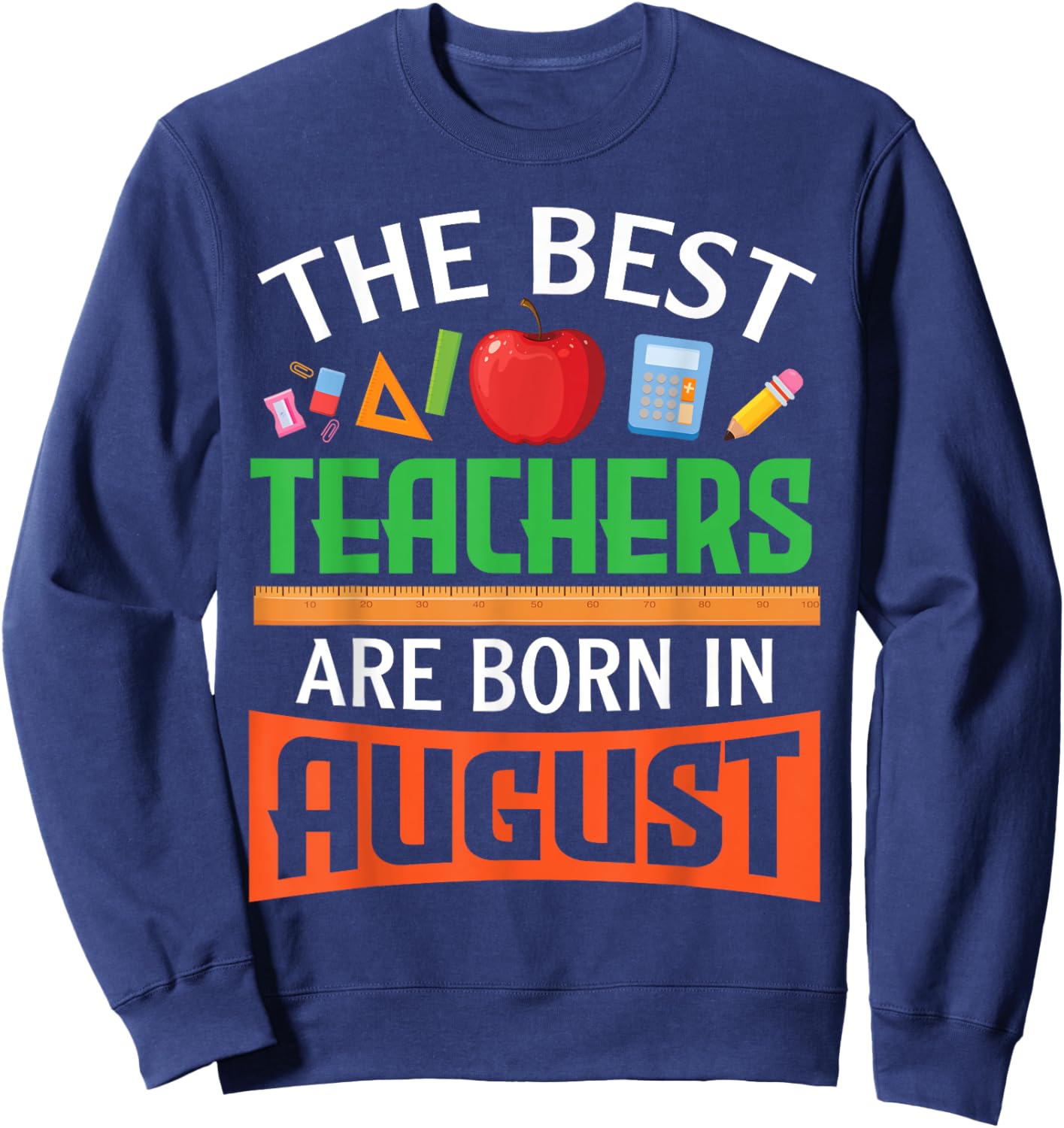 The Best Teachers Are Born In August Happy Birthday To Me Sweatshirt - Sweatshirt | Navy