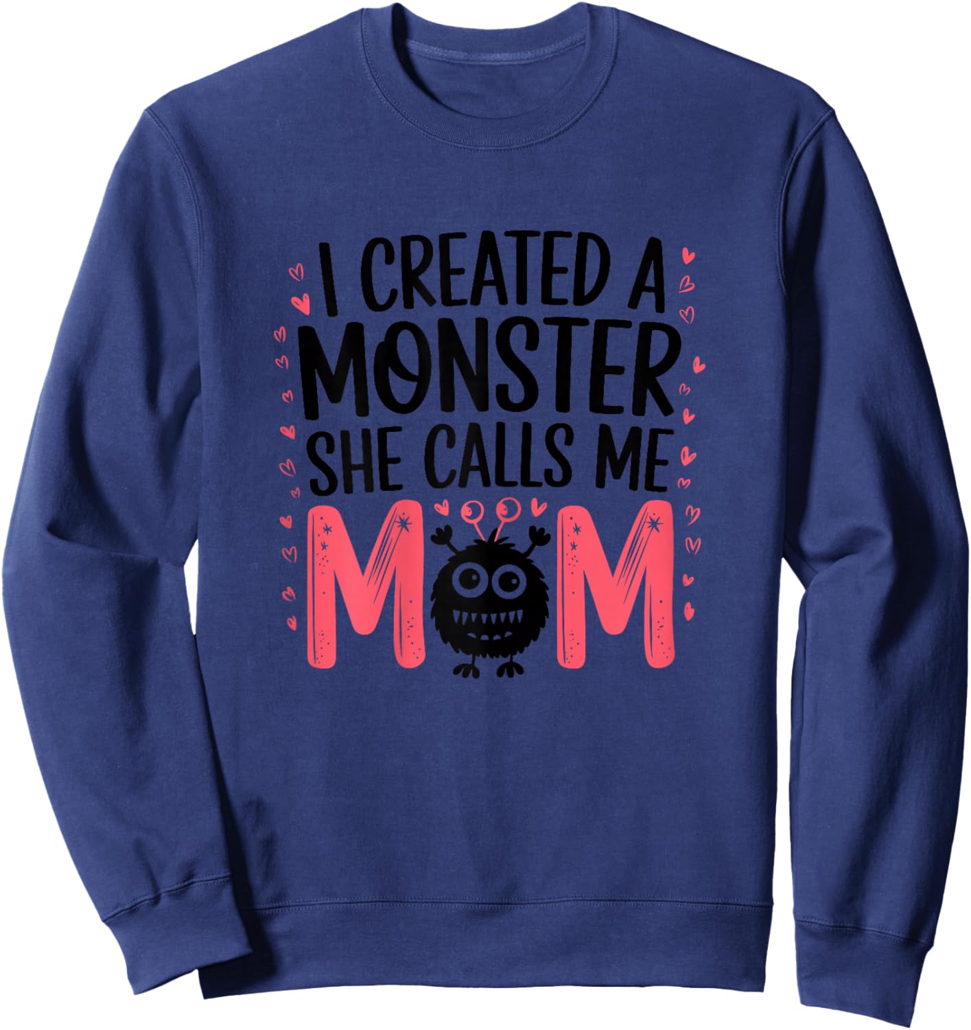I Created A Monster She Calls Me Mom Humorous Mom Sweatshirt - Sweatshirt | Navy