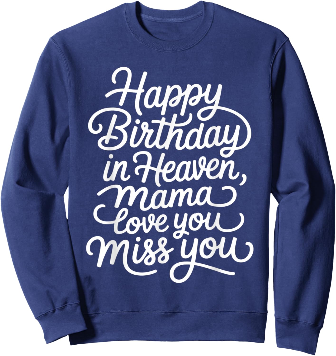 Mother Happy Birthday in Heaven, Mama Love You Miss You Sweatshirt - Sweatshirt | Navy