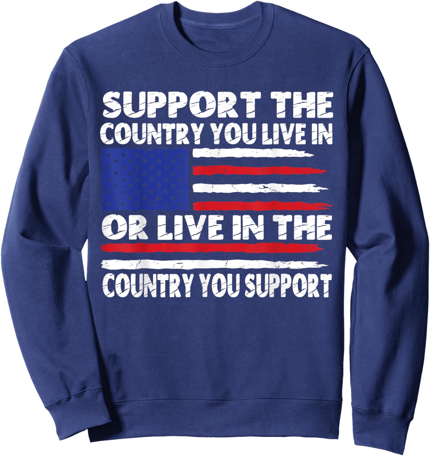 Support The Country You Live In Or Live In Where You Support Sweatshirt - Sweatshirt | Navy