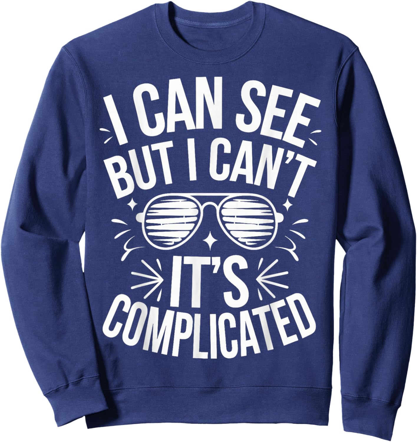 I Can See But I Can't It's Complicated Sweatshirt - Sweatshirt | Navy
