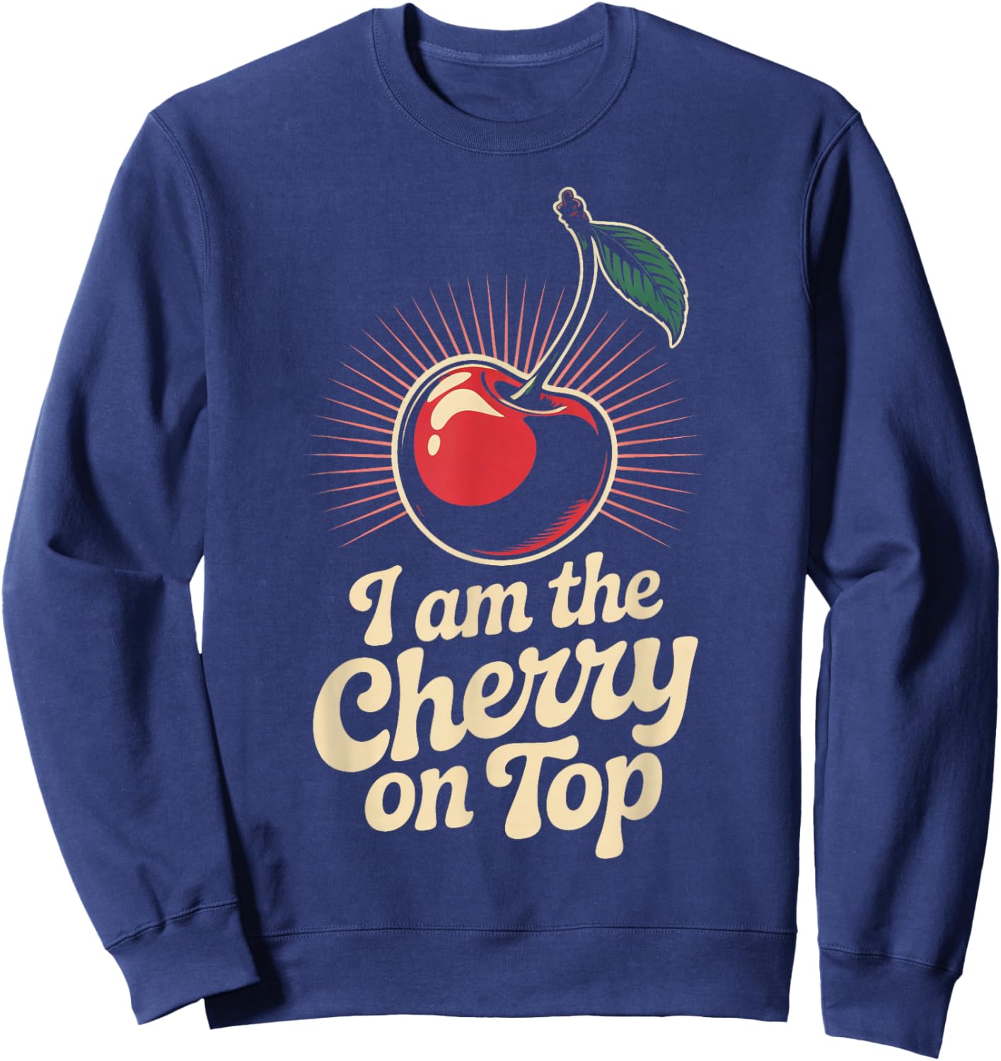 Cherry I Am The Cherry On Top Funny Fruit Cherries Sweatshirt - Sweatshirt | Navy