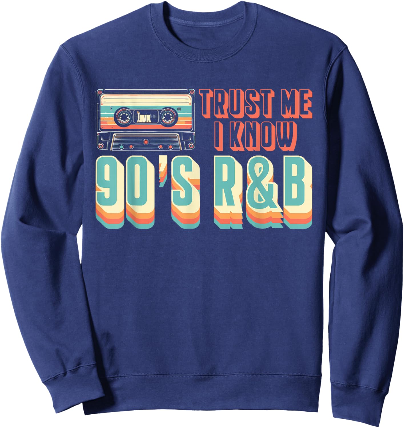 Trust Me I Know 90s R&B Music Lover Sweatshirt - Sweatshirt | Navy