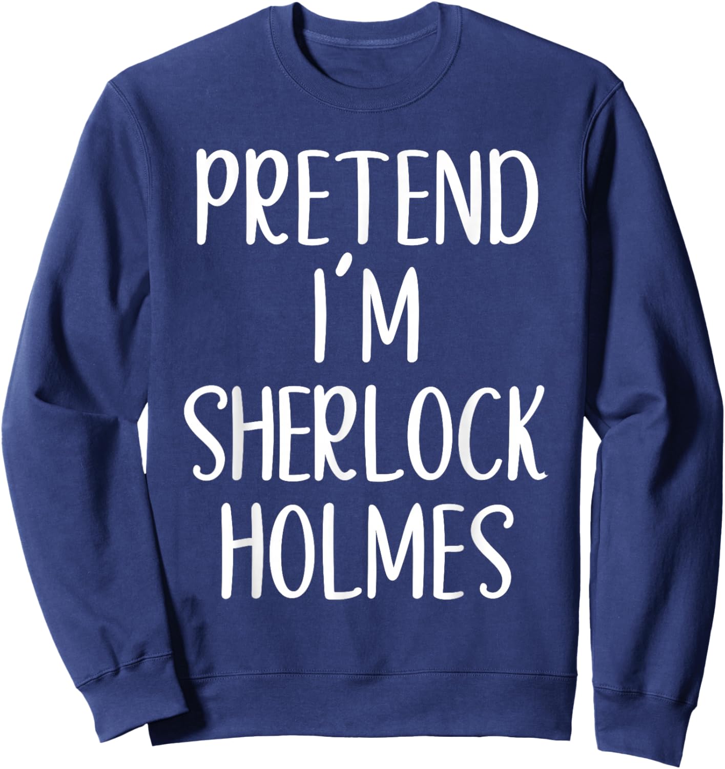 Pretend I'm Sherlock Holmes Costume Halloween Easy Adult Kid Sweatshirt - Sweatshirt | Navy