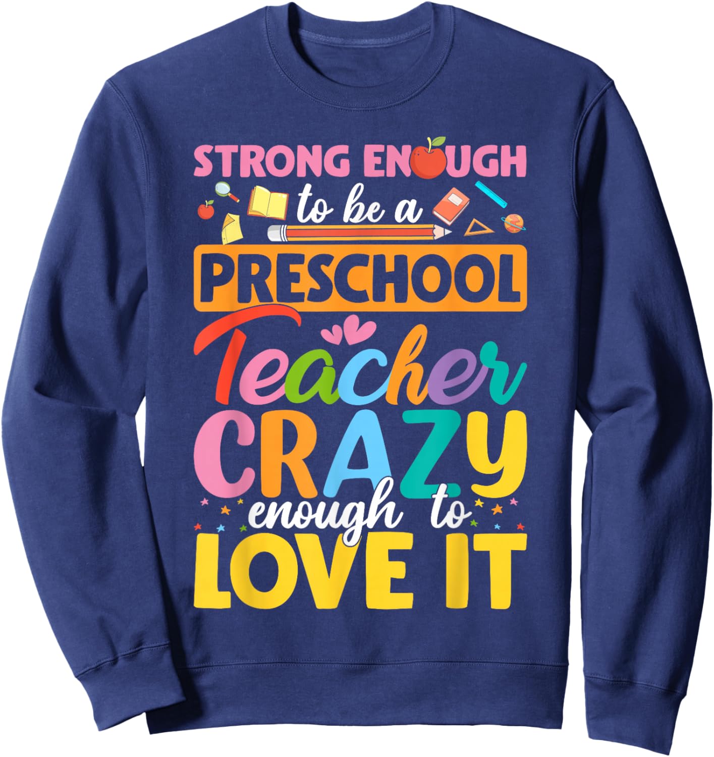 Strong Enough to be Preschool Teacher Crazy Enough Love It Sweatshirt - Sweatshirt | Navy