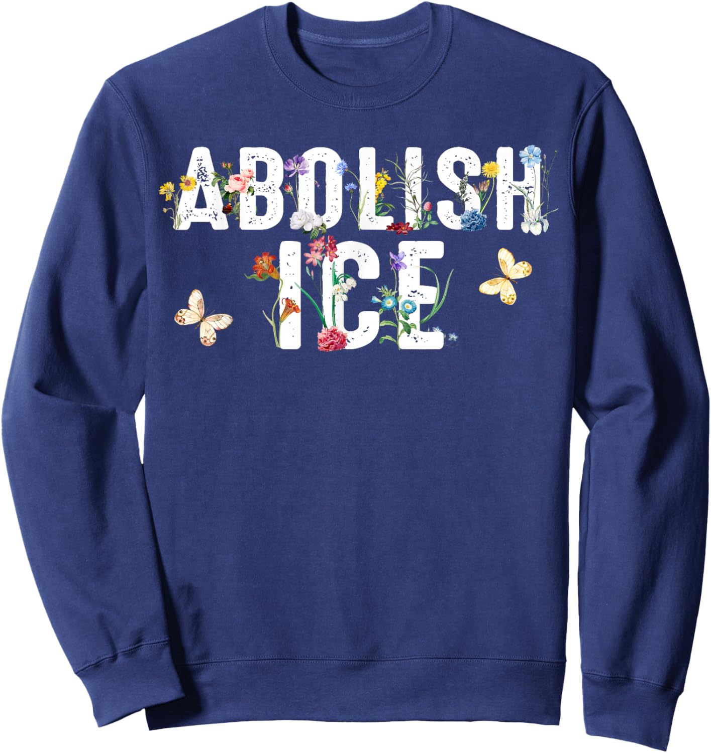 Abolish Ice Floral Men Women Sweatshirt - Sweatshirt | Navy