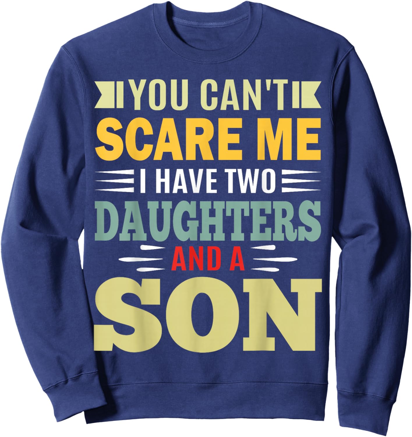 You Can’t Scare Me I Have 2 Daughters and a Son Parent Sweatshirt - Sweatshirt | Navy
