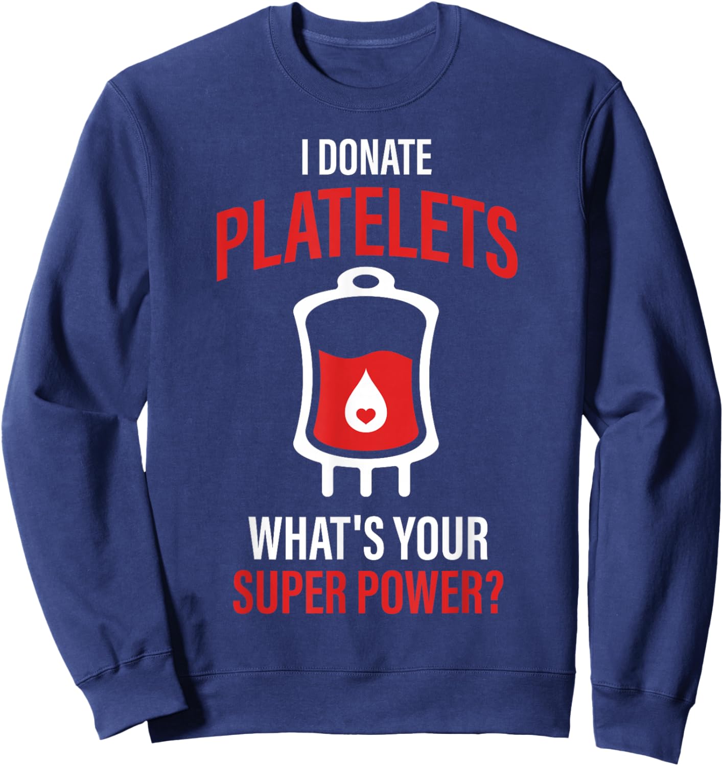 I Donate Platelets Blood Donation Awareness Support Quote Sweatshirt - Sweatshirt | Navy
