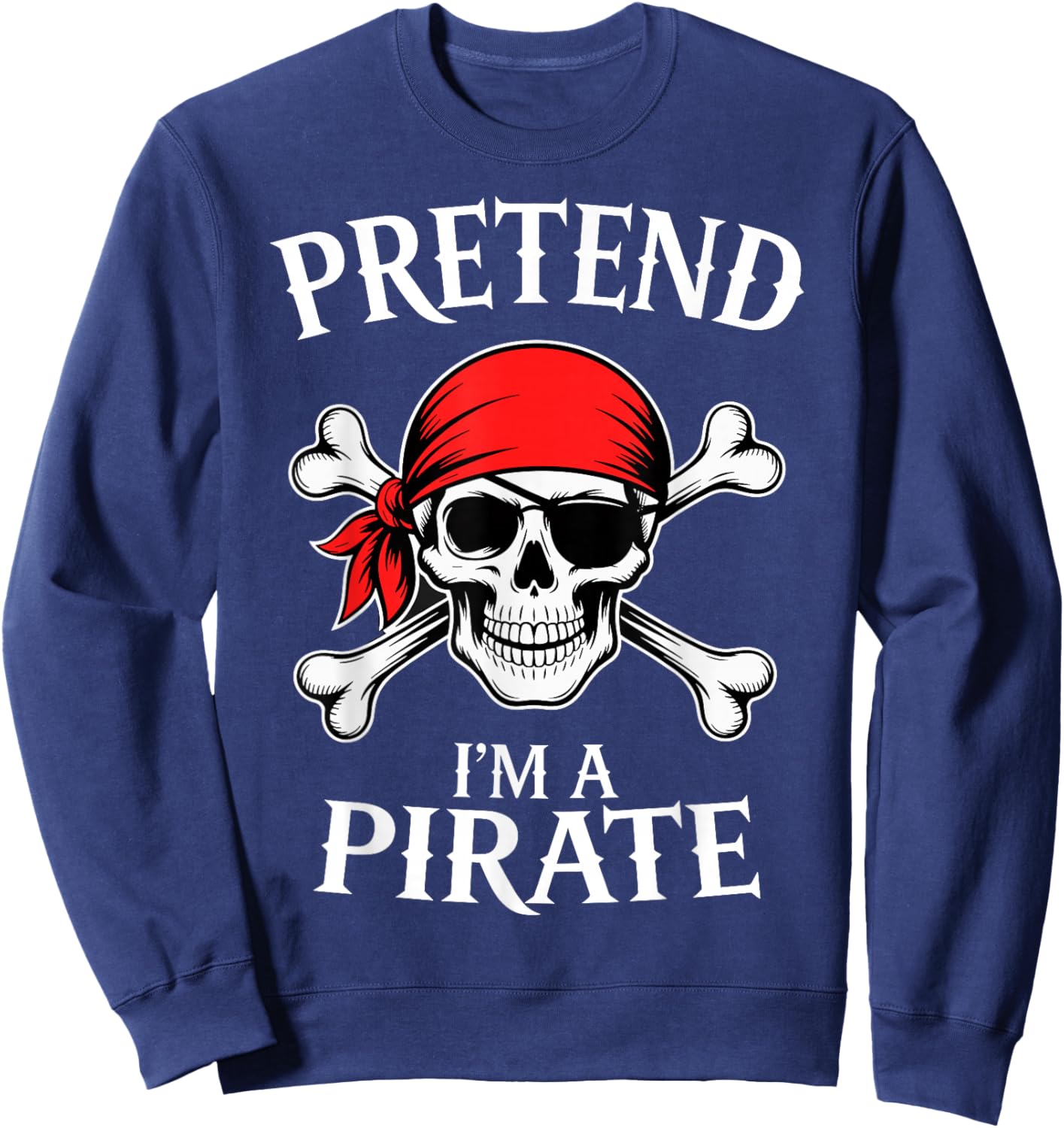 Pretend Im a Pirate Costume Halloween Sweatshirt - Sweatshirt | Navy