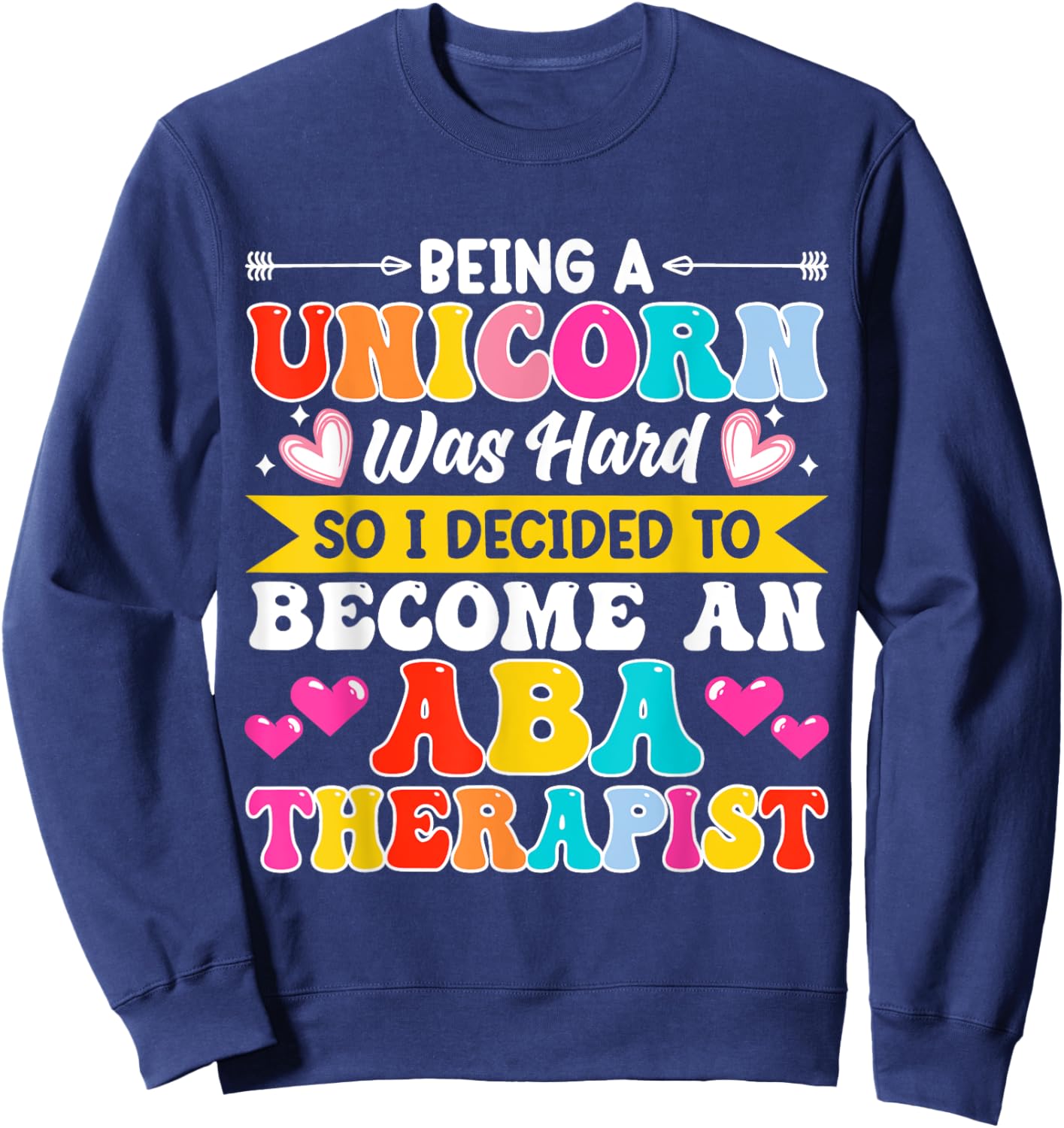 Being A Unicorn Was Hard So I Decided To Become An ABA Sweatshirt - Sweatshirt | Navy