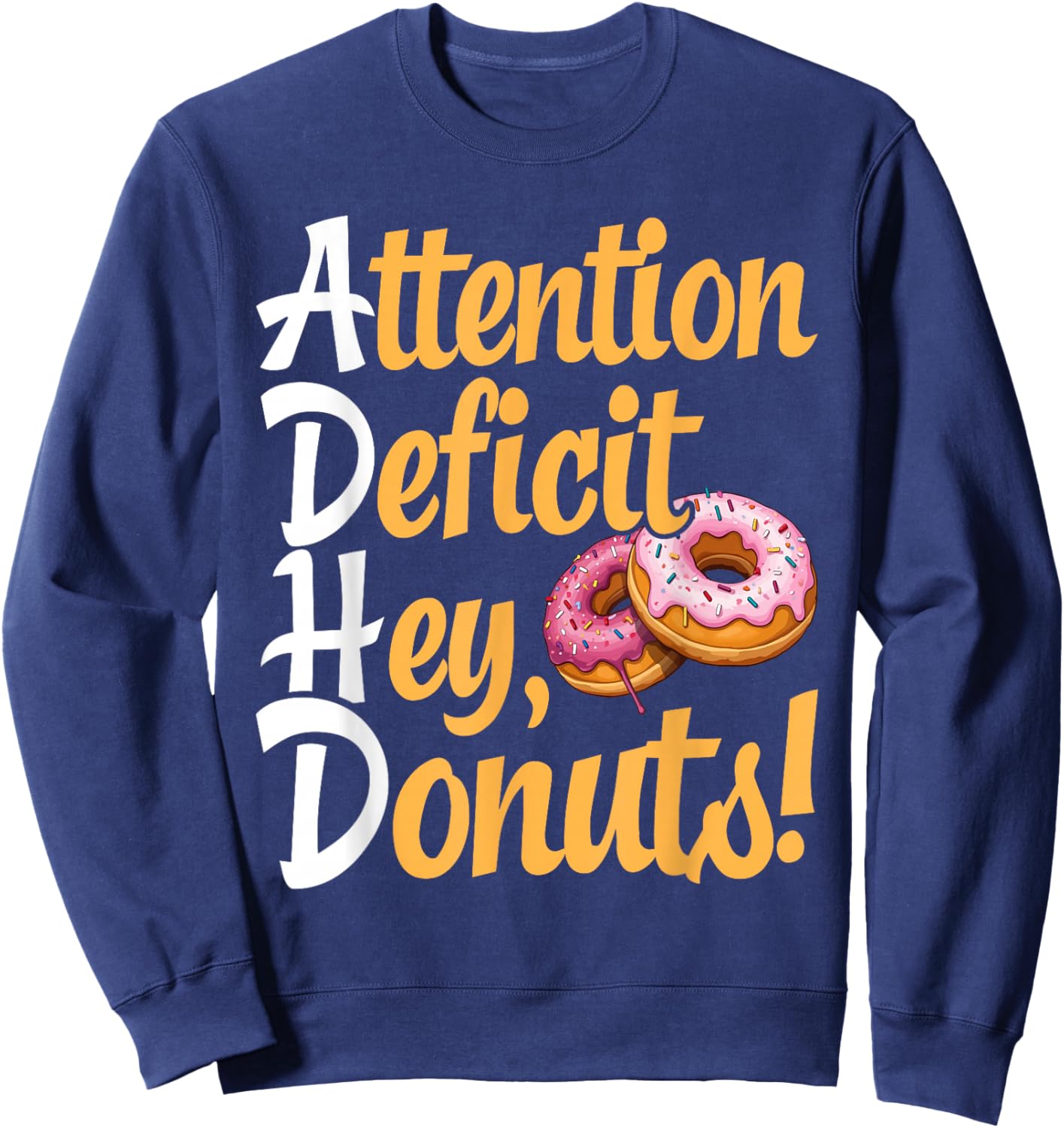 ADHD, Attention Deficit Hey Donuts, Neurodivergence Sweatshirt - Sweatshirt | Navy