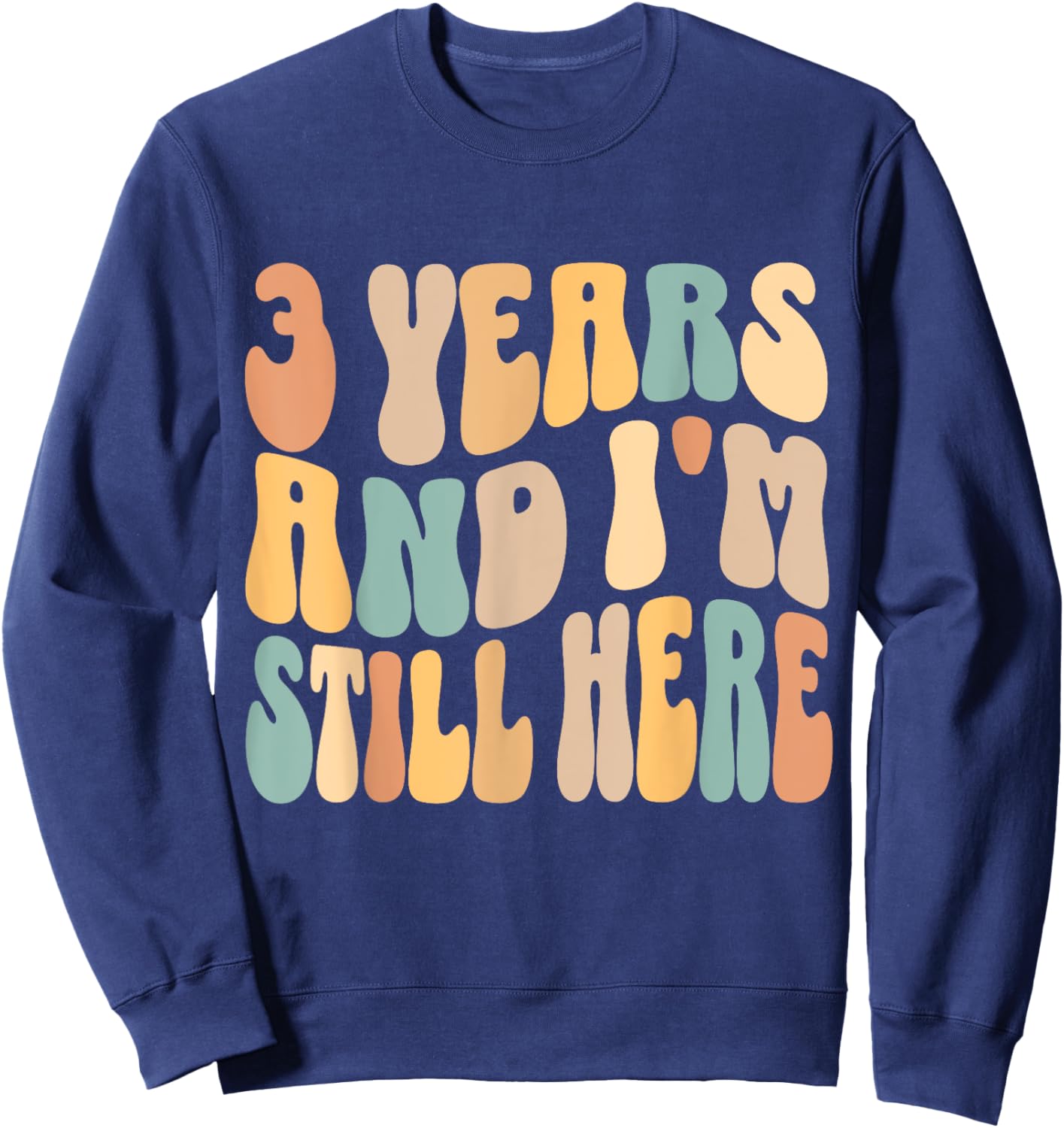3 Years and I'm Still Here 3rd Work Anniversary Employee Sweatshirt - Sweatshirt | Navy