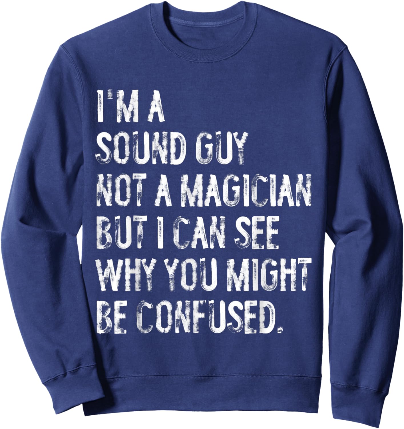 I'm A Sound Guy Not A Magician Funny Engineer Sweatshirt - Sweatshirt | Navy