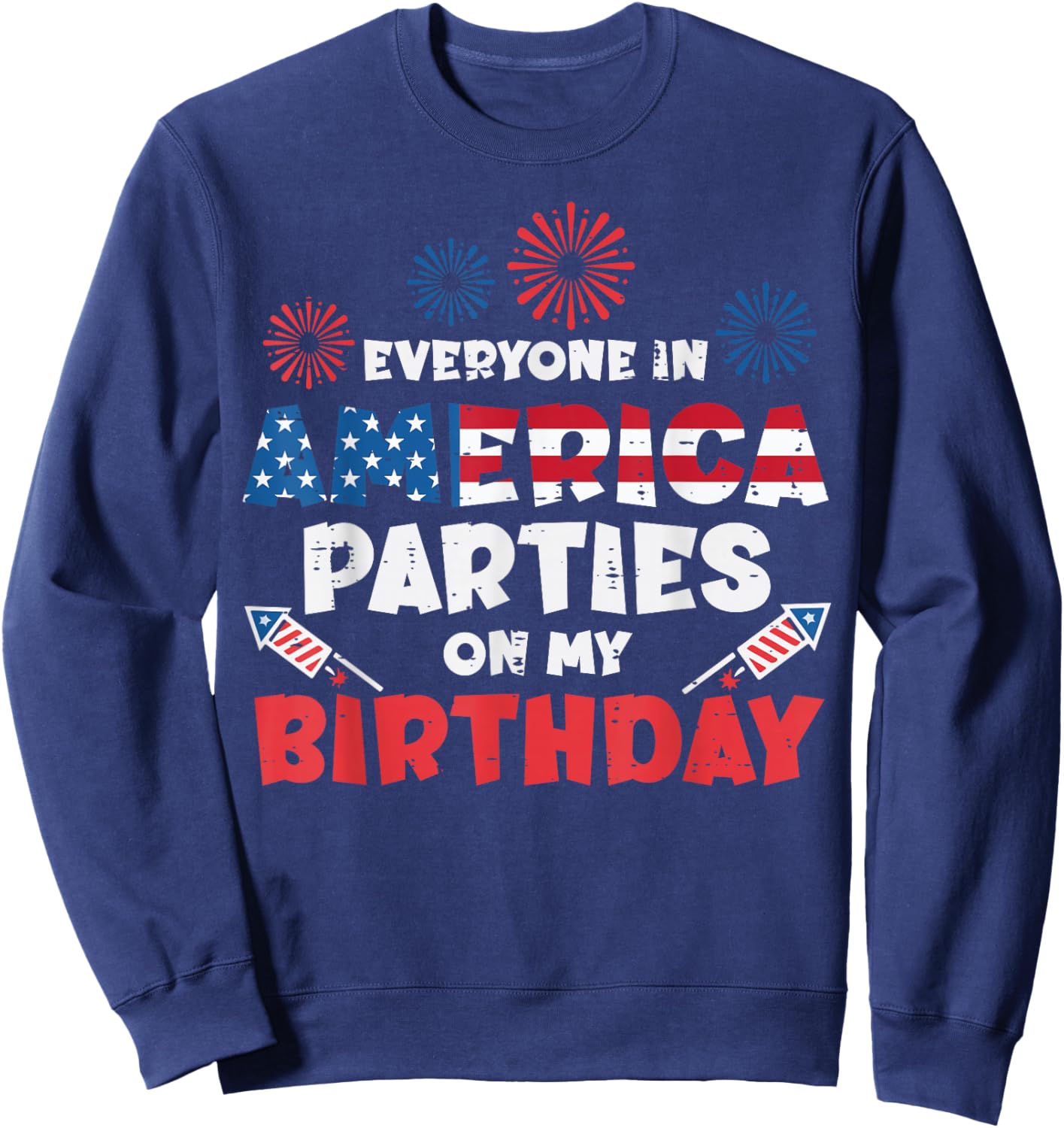 Everyone America Parties My Birthday 4th of July Men Women Sweatshirt - Sweatshirt | Navy