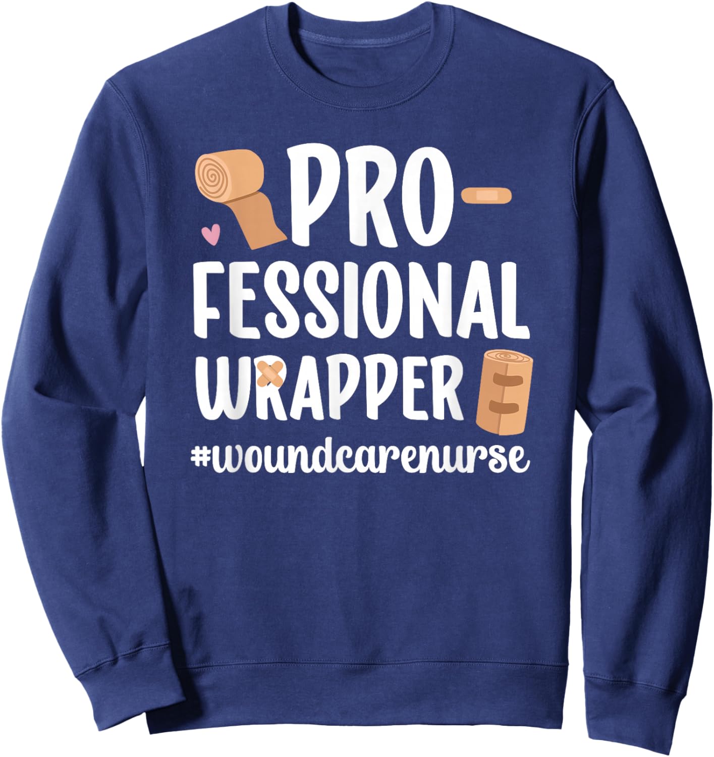 Professional Wrapper Wound Care Nurse Wound Nurse Sweatshirt - Sweatshirt | Navy
