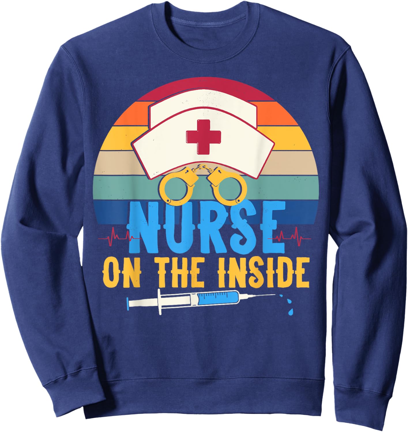 Nurse on the Inside - Funny Correctional Nurse Appreciation Sweatshirt - Sweatshirt | Navy