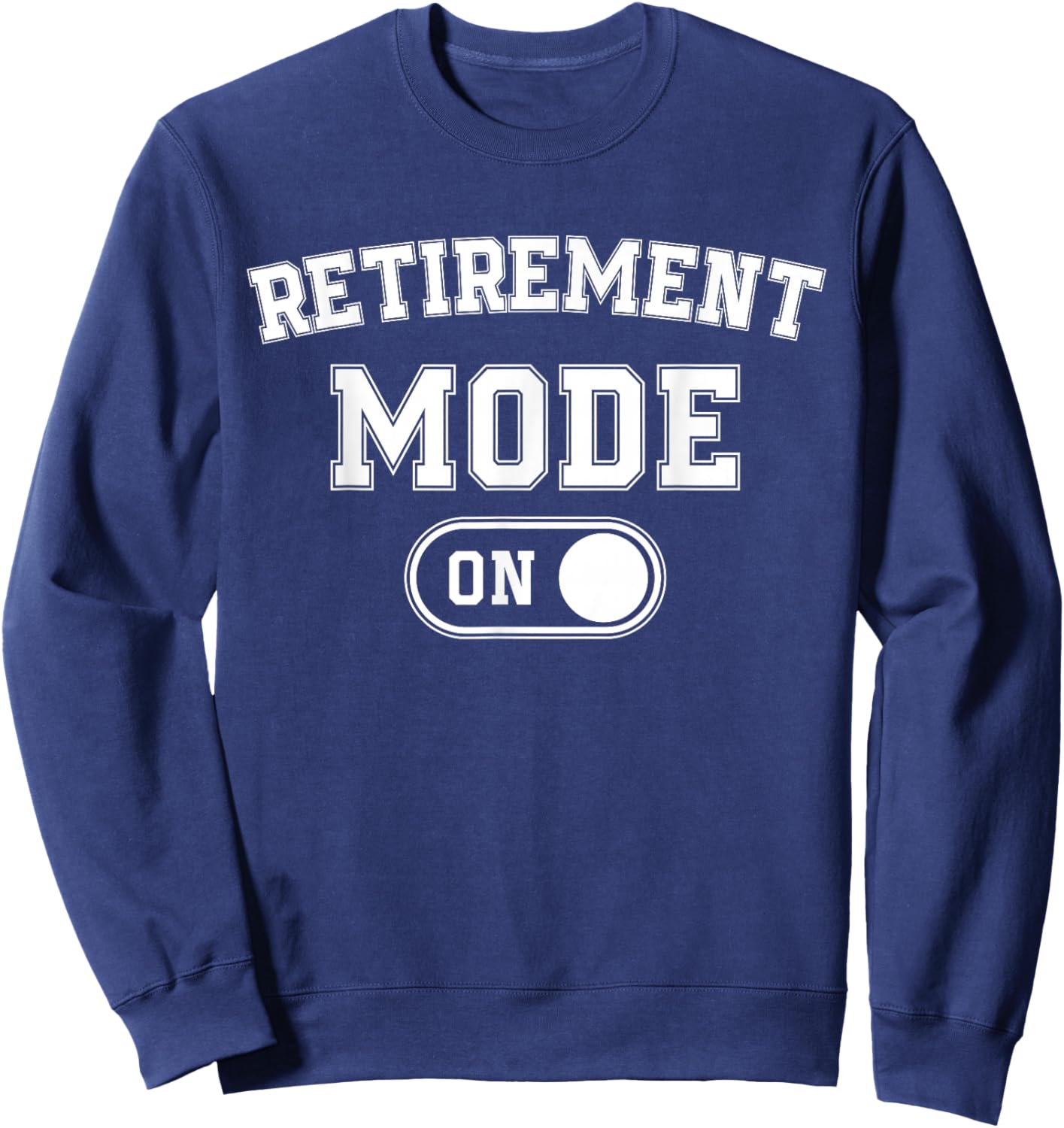 Retirement Mode On Funny Retired Gift Pensioner Retiree Sweatshirt - Sweatshirt | Navy