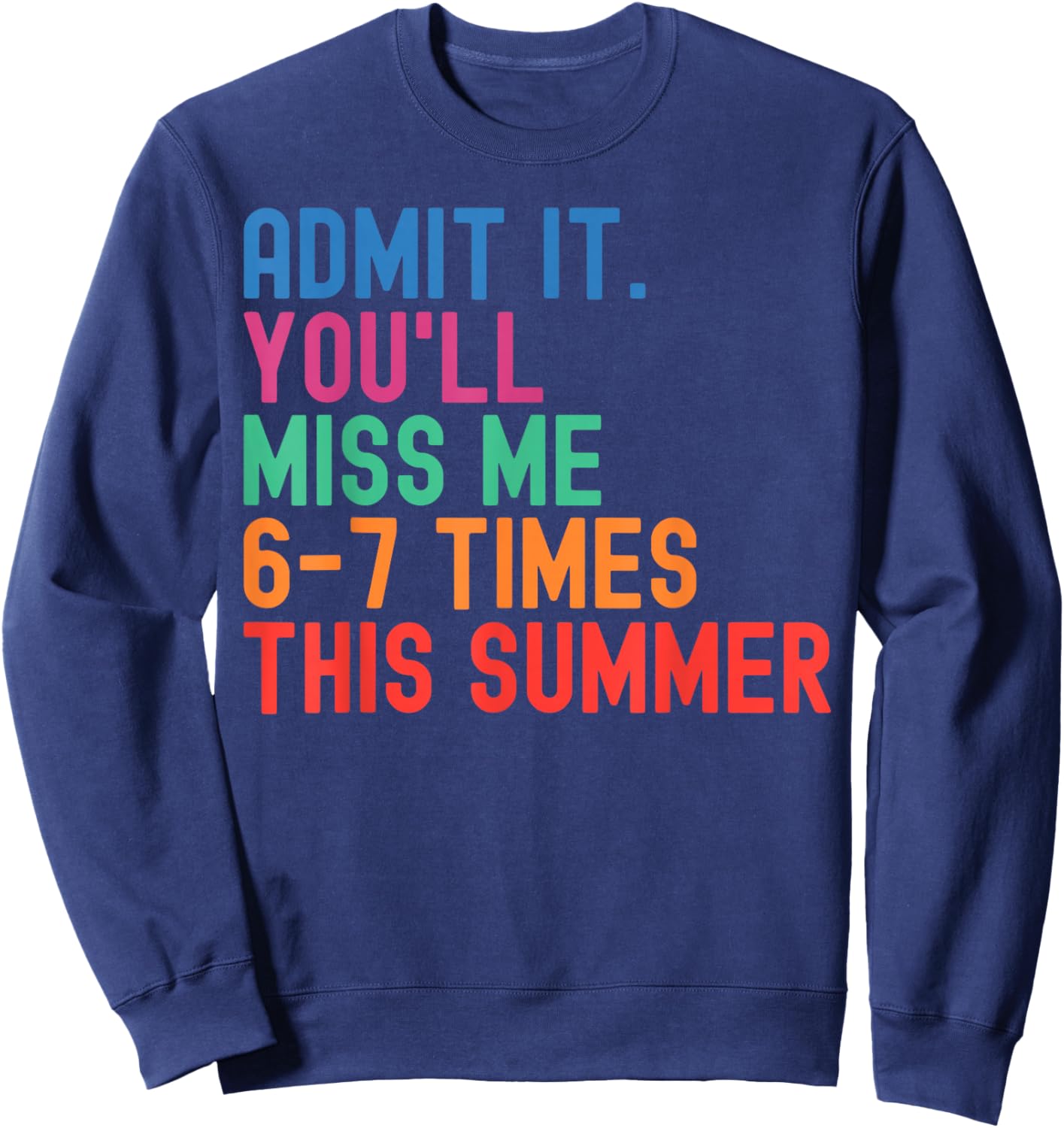 End of School Teacher Admit It You'll Miss Me 67 Last Day Sweatshirt - Sweatshirt | Navy
