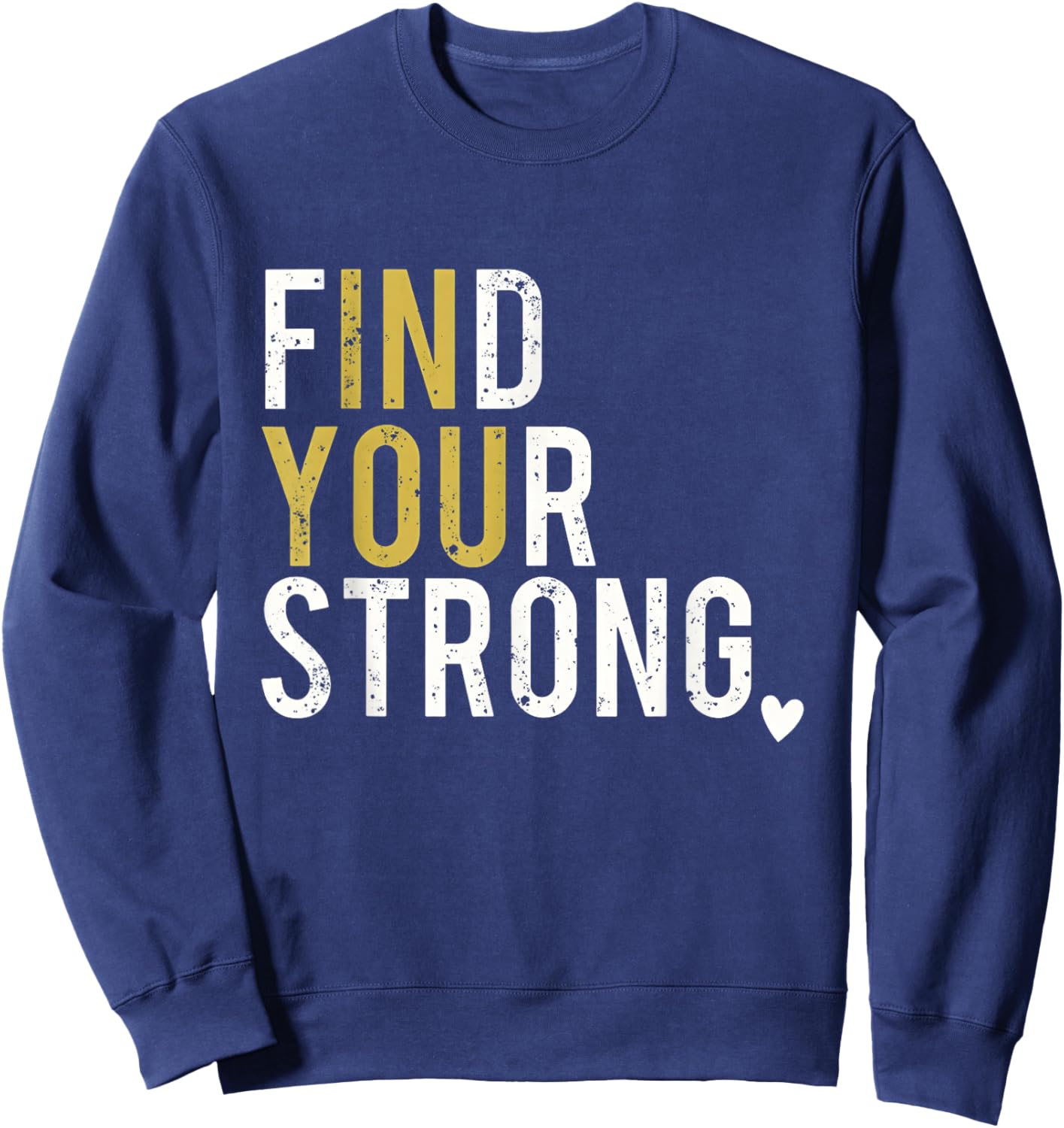 Find Your Strong in You Inspiring Motivation Bold Distressed Sweatshirt - Sweatshirt | Navy