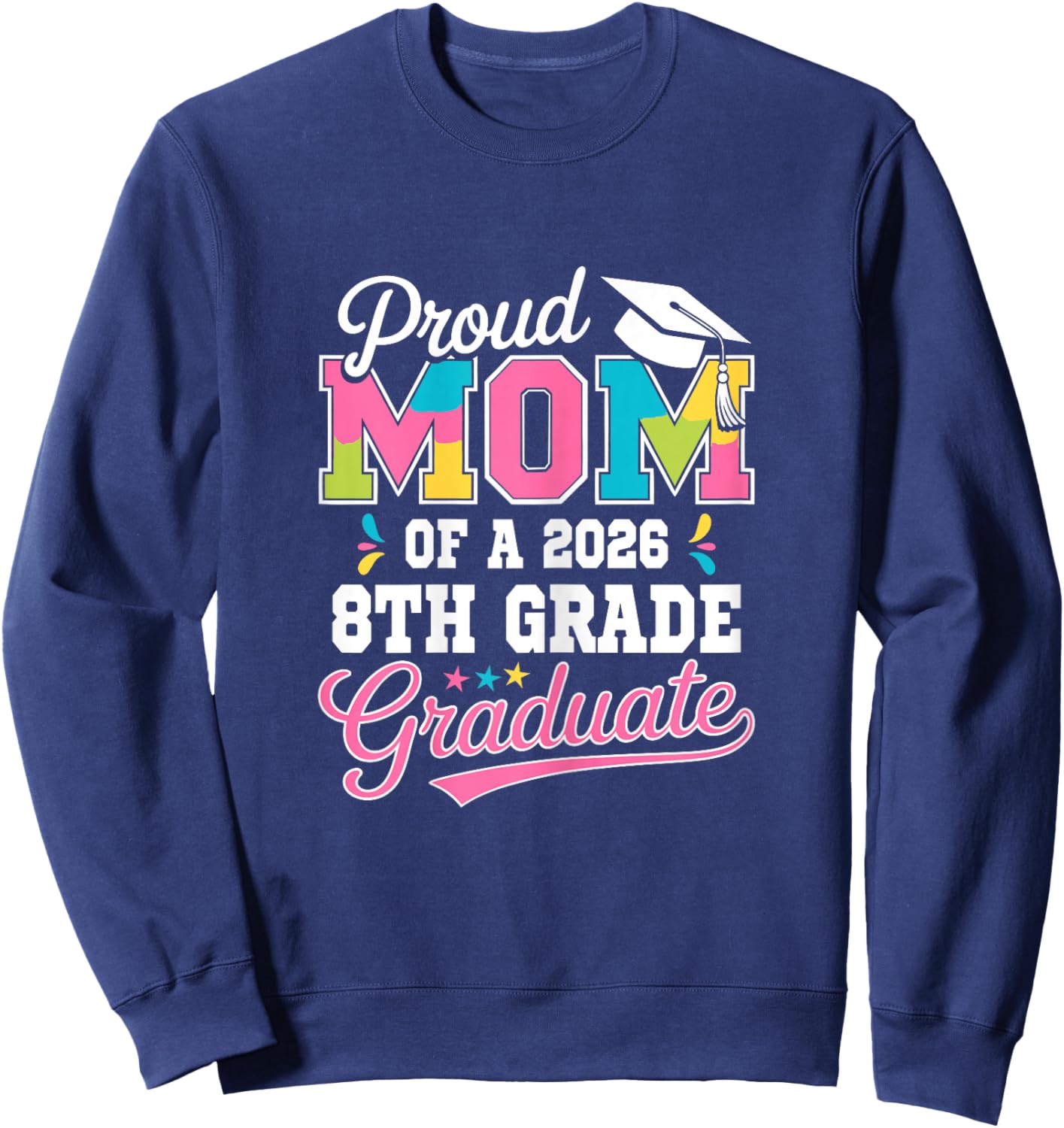 Proud Mom of a 2026 8th Grade Graduate Class of 2026 Sweatshirt - Sweatshirt | Navy