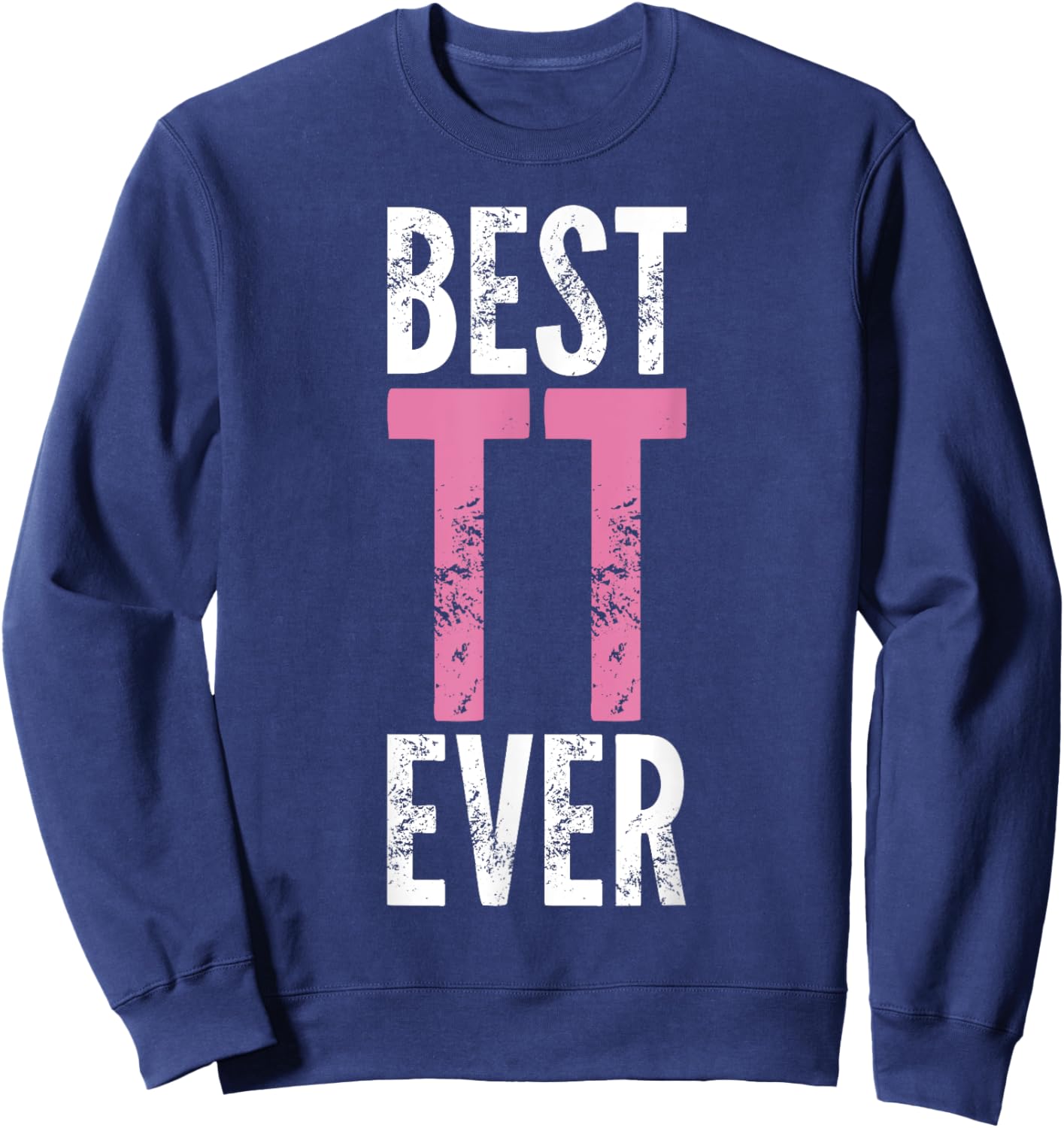 Best TT Ever - Funny Saying Sarcastic Novelty Sweatshirt - Sweatshirt | Navy