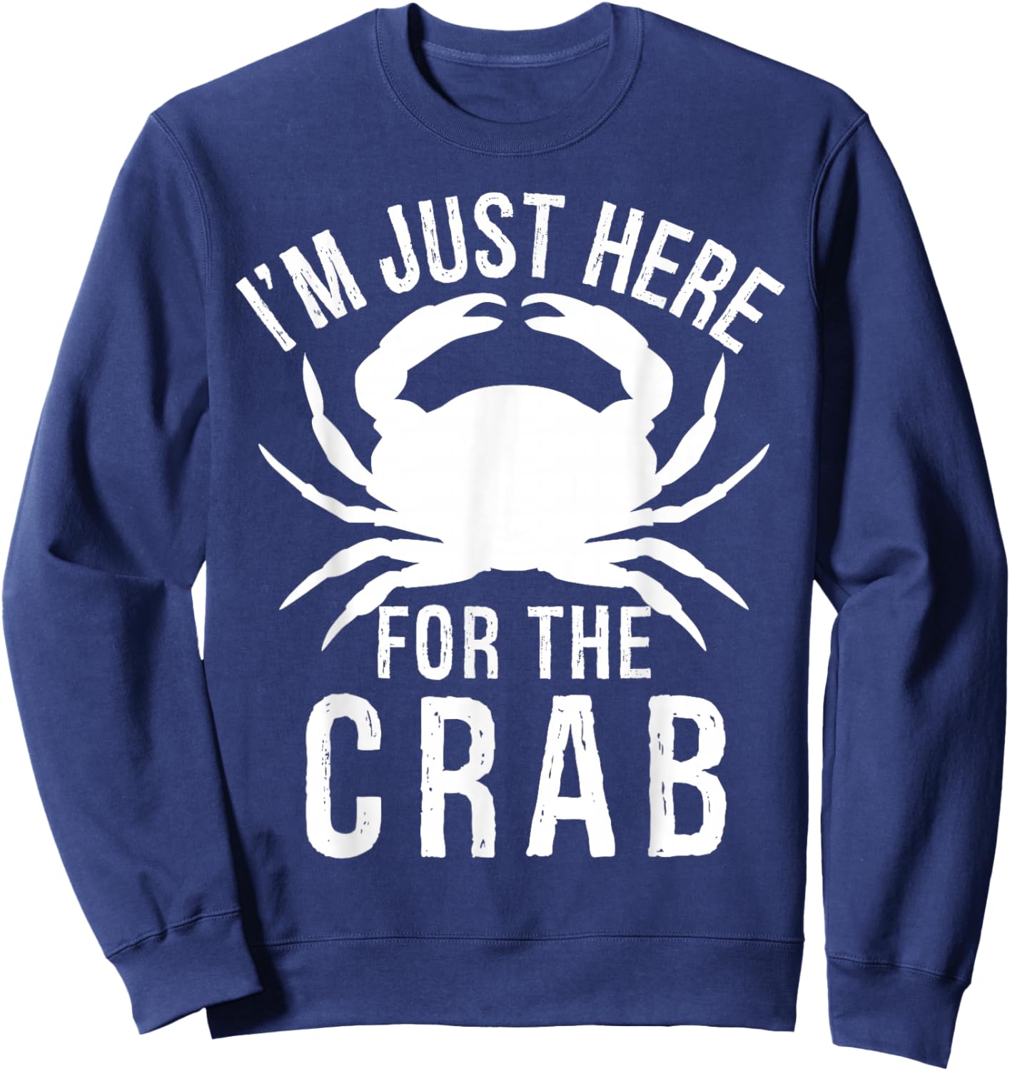 I'm Just Here For The Crab I Love Crab Funny Food Lover Sweatshirt - Sweatshirt | Navy