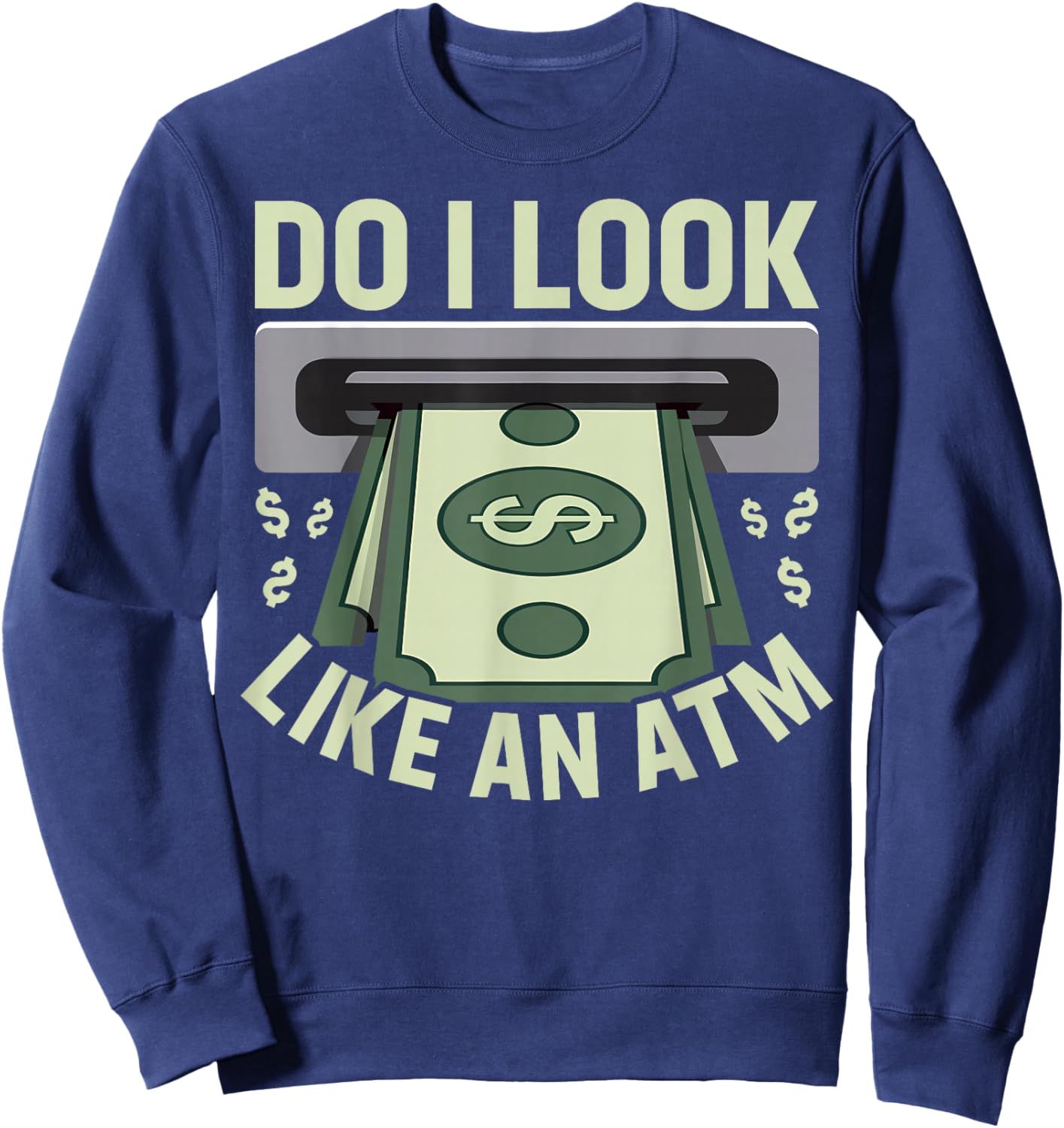 Do I Look like an ATM Parents Money Allowance Sarcastic Sweatshirt - Sweatshirt | Navy