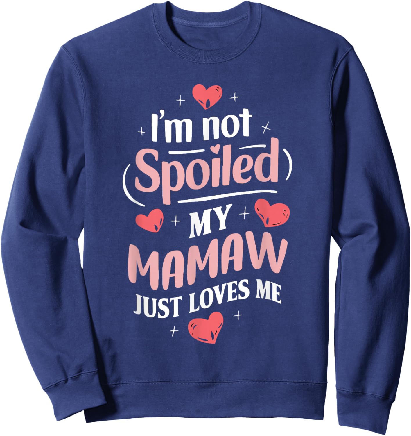 Im Not Spoiled My Mamaw Just Loves Me Grandma Hearts Sweatshirt - Sweatshirt | Navy