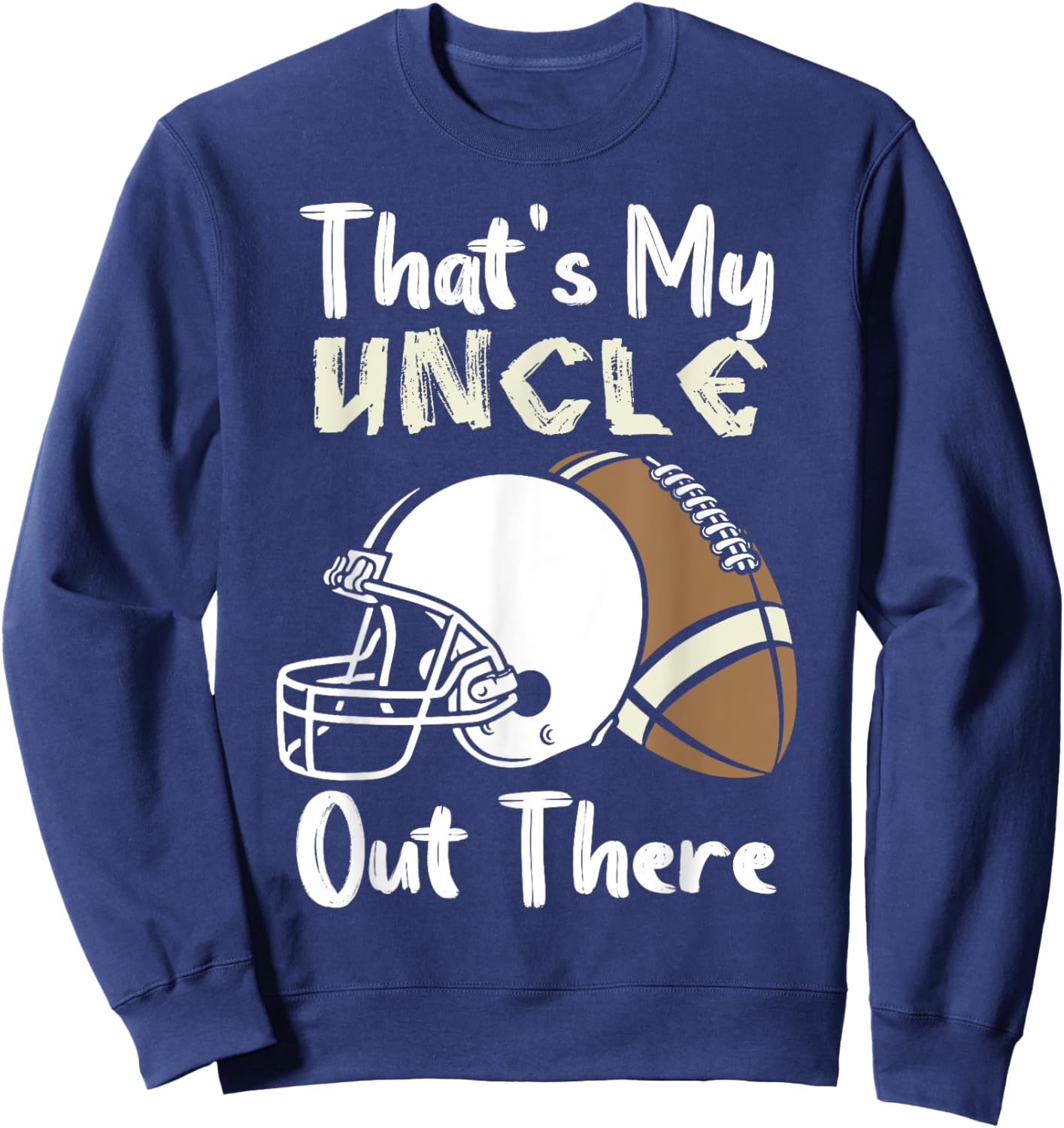 That's My Uncle Out There Football Best Friend Game Day Sweatshirt - Sweatshirt | Navy