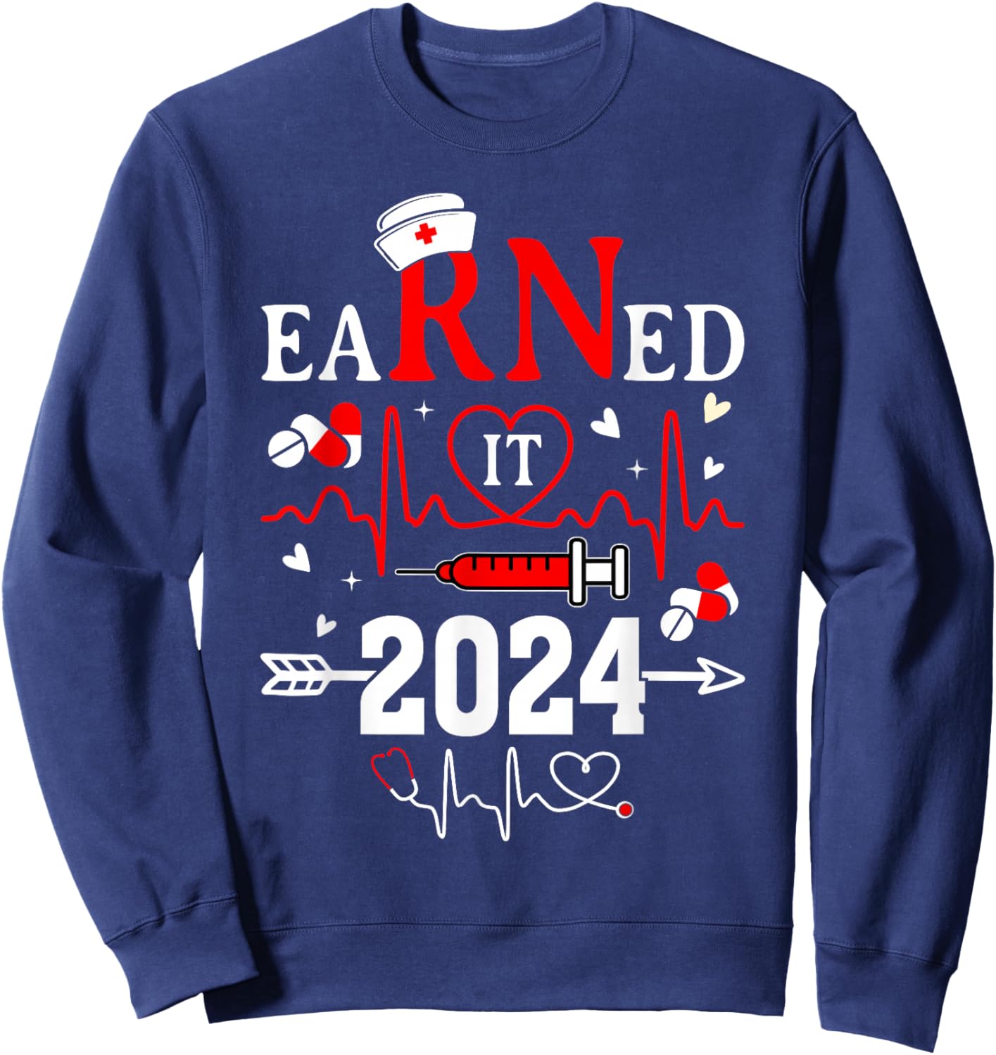 Earned it 2024 For Nurse Graduation or RN LPN Class of 2024 Sweatshirt - Sweatshirt | Navy