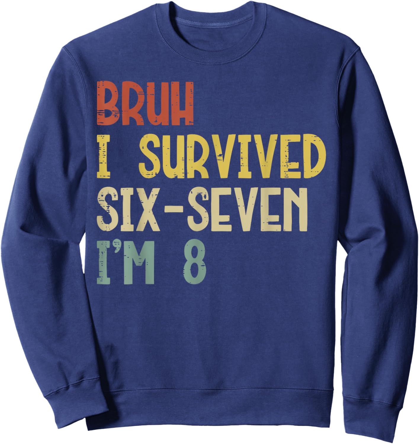Bruh I Survived 6 7 Im 8 Year Old 8th Birthday Boys Kids Sweatshirt - Sweatshirt | Navy