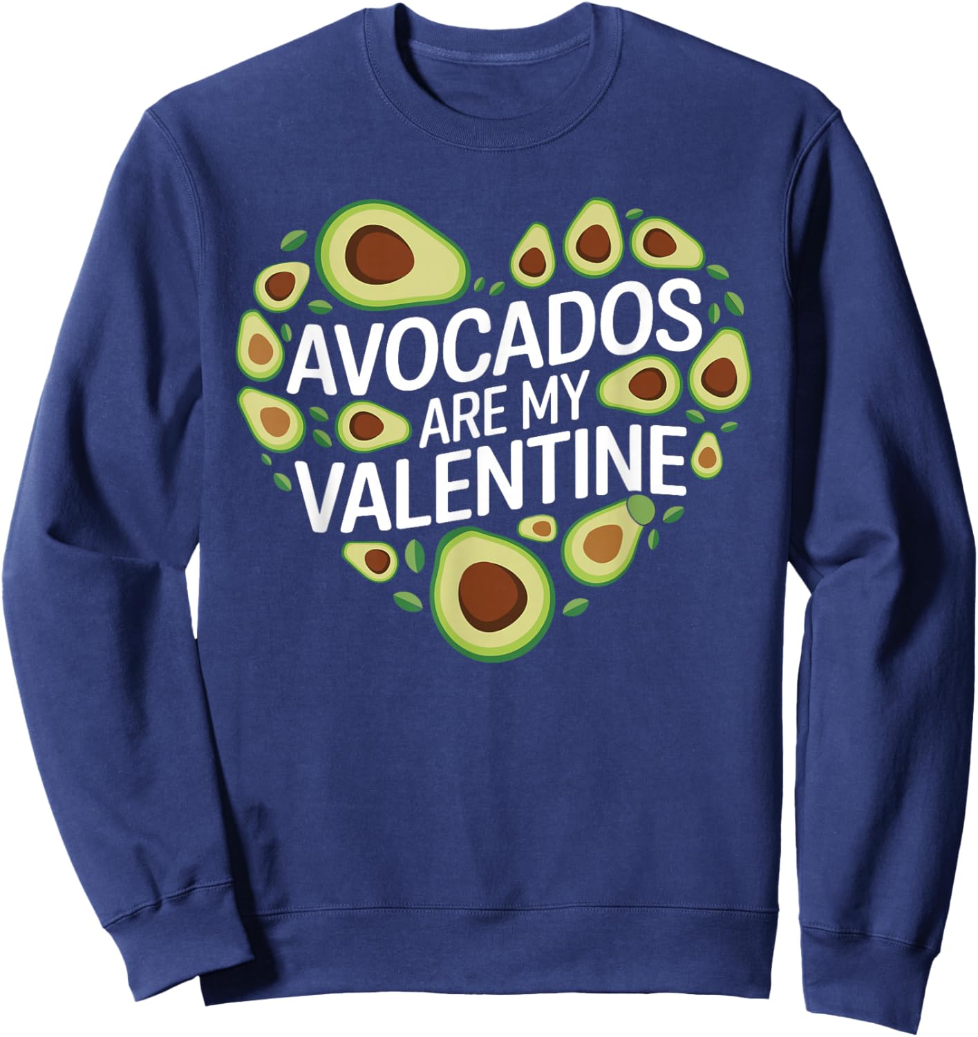 Avocados Are My Valentine Cute Avocado Valentines Day Sweatshirt - Sweatshirt | Navy
