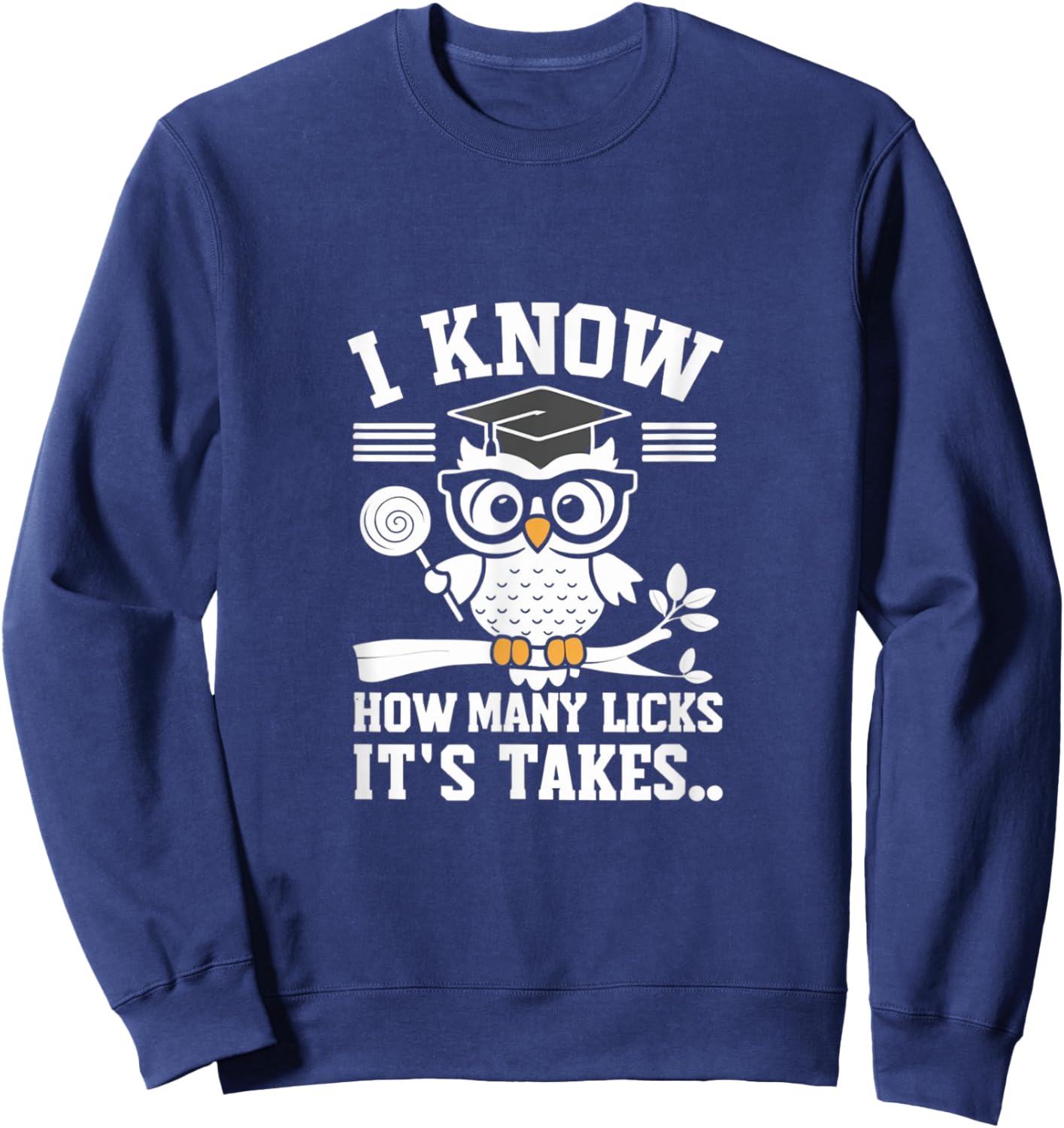 Funny Owl I Know How Many Licks It's Takes Sweatshirt - Sweatshirt | Navy
