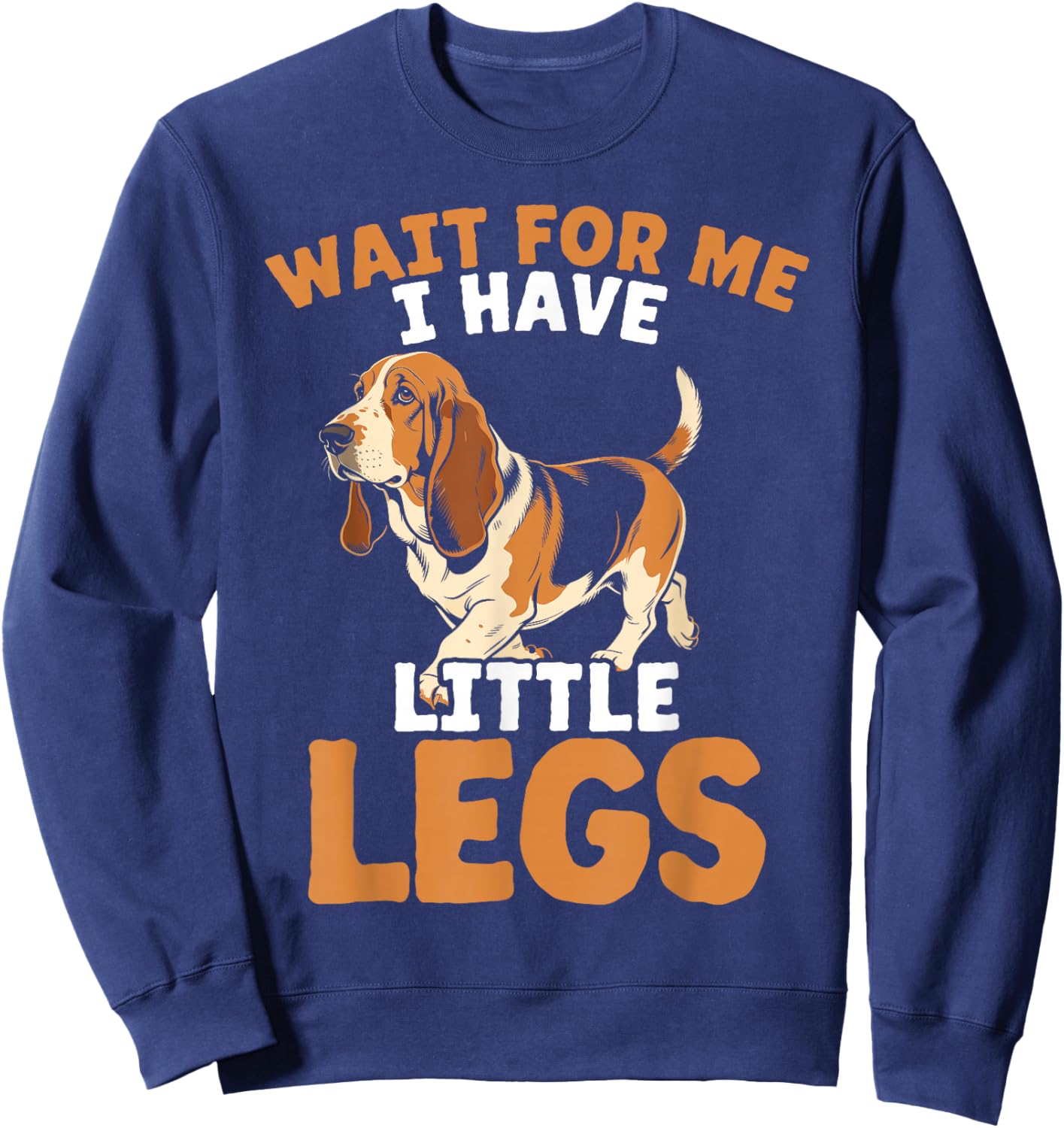 Basset Hound Dog Wait for Me I Have Little Legs Sweatshirt - Sweatshirt | Navy