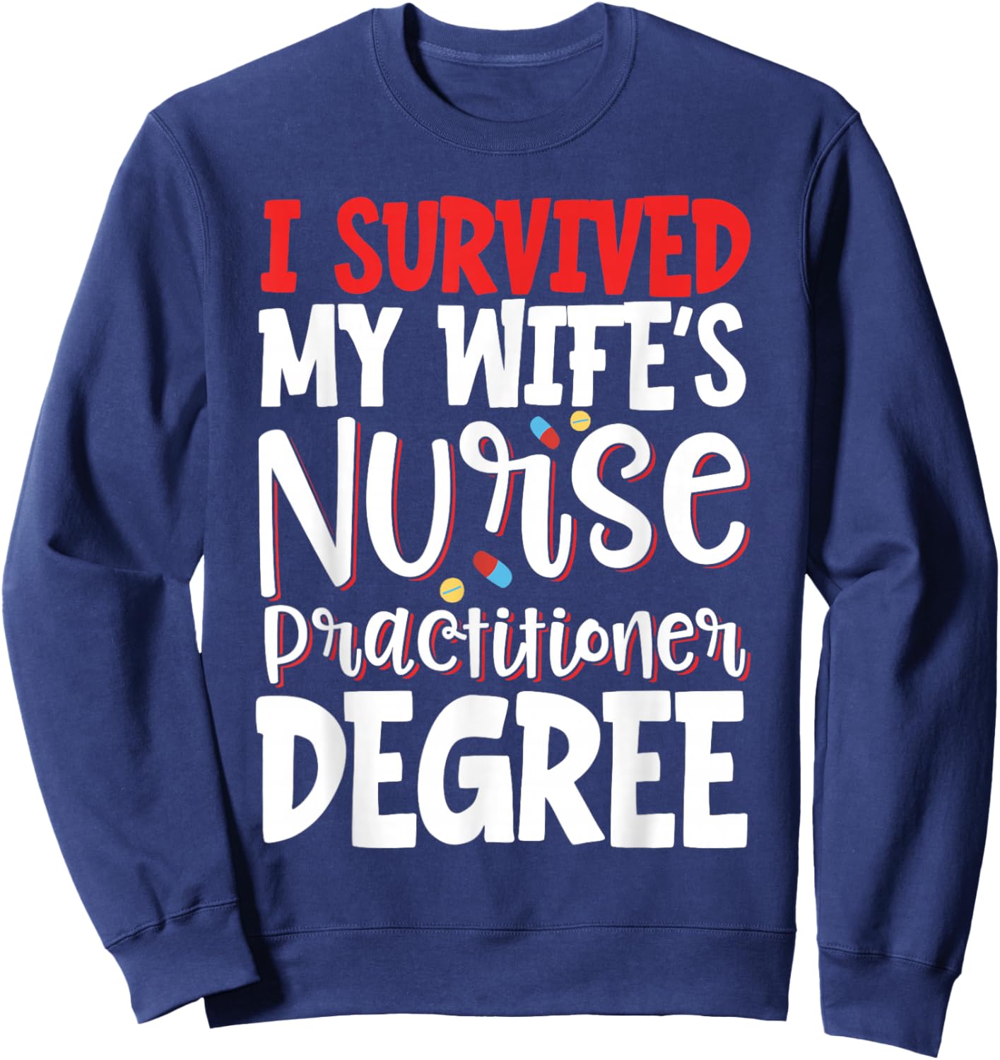 I Survived My Wife's Nurse Practitioner Degree Sweatshirt - Sweatshirt | Navy