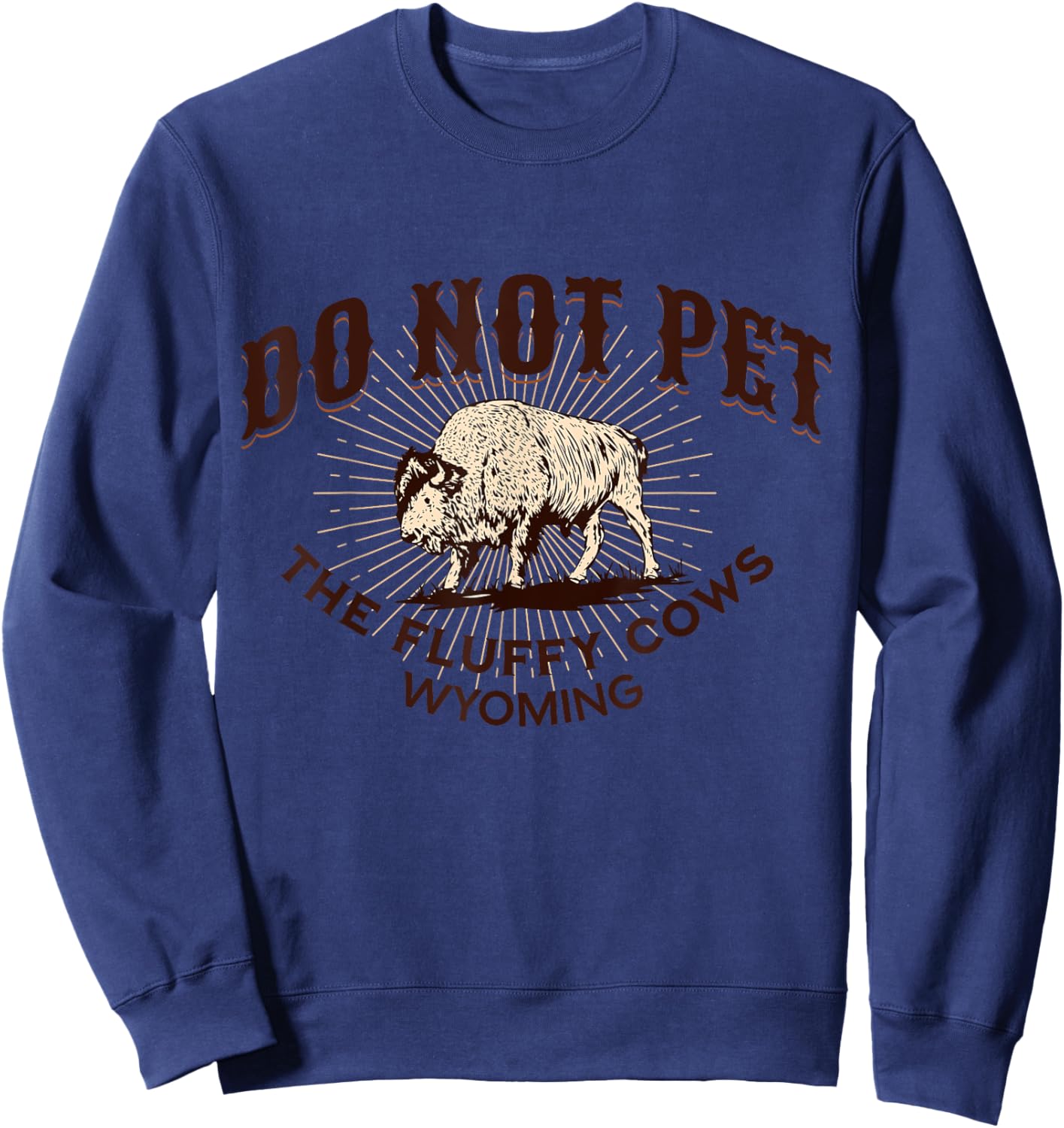 Do Not Pet the Fluffy Cows Wyoming Bison Souvenir Funny Art Sweatshirt - Sweatshirt | Navy