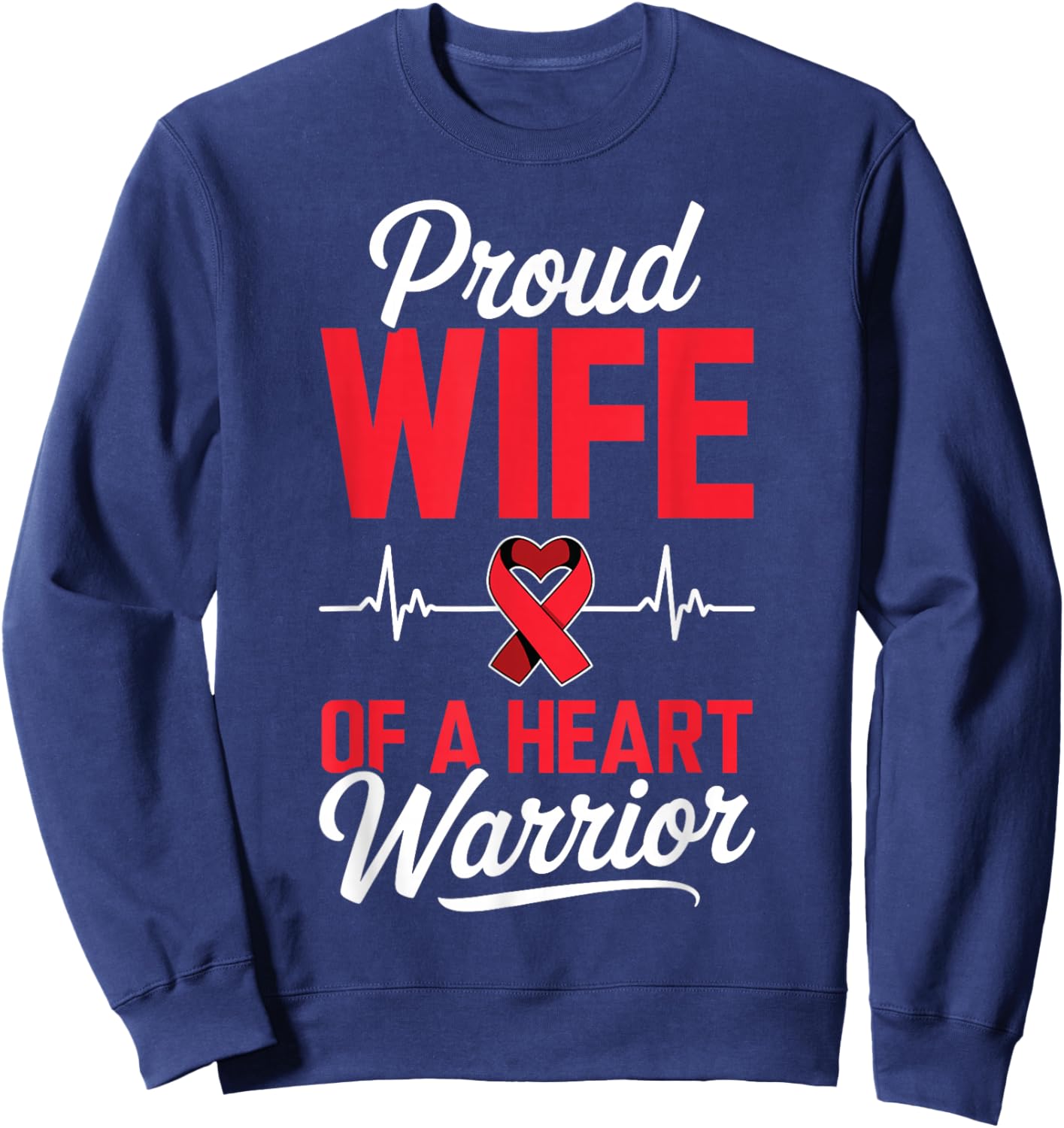 Proud Wife of a Heart Warrior Heart Disease Awareness Sweatshirt - Sweatshirt | Navy